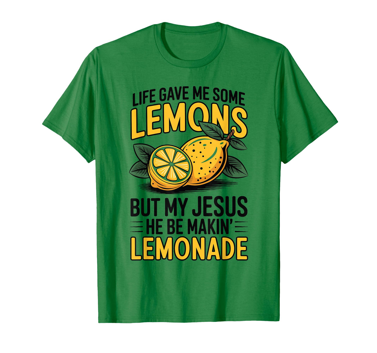 Life Gave Me Some Lemons But My Jesus He Be Makin' Lemonade T-Shirt