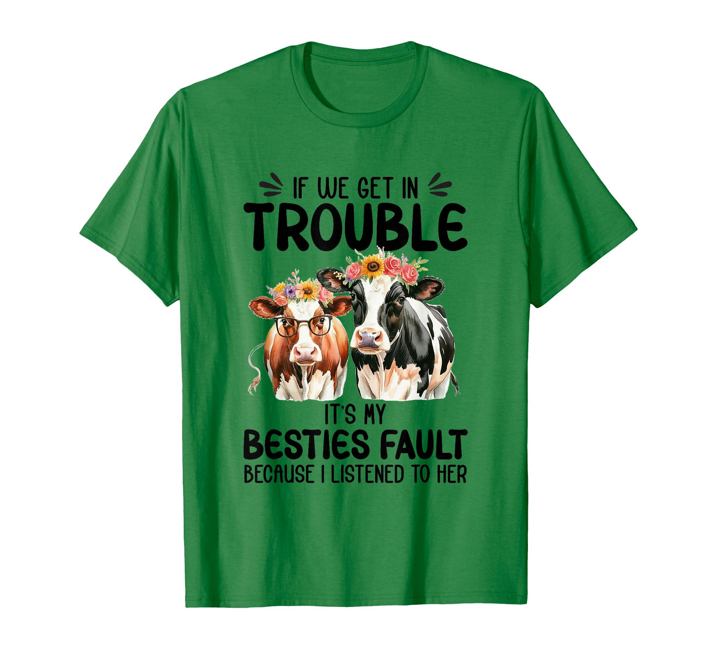 Cow If We Get In Trouble It's My Besties Fault Funny Women T-Shirt