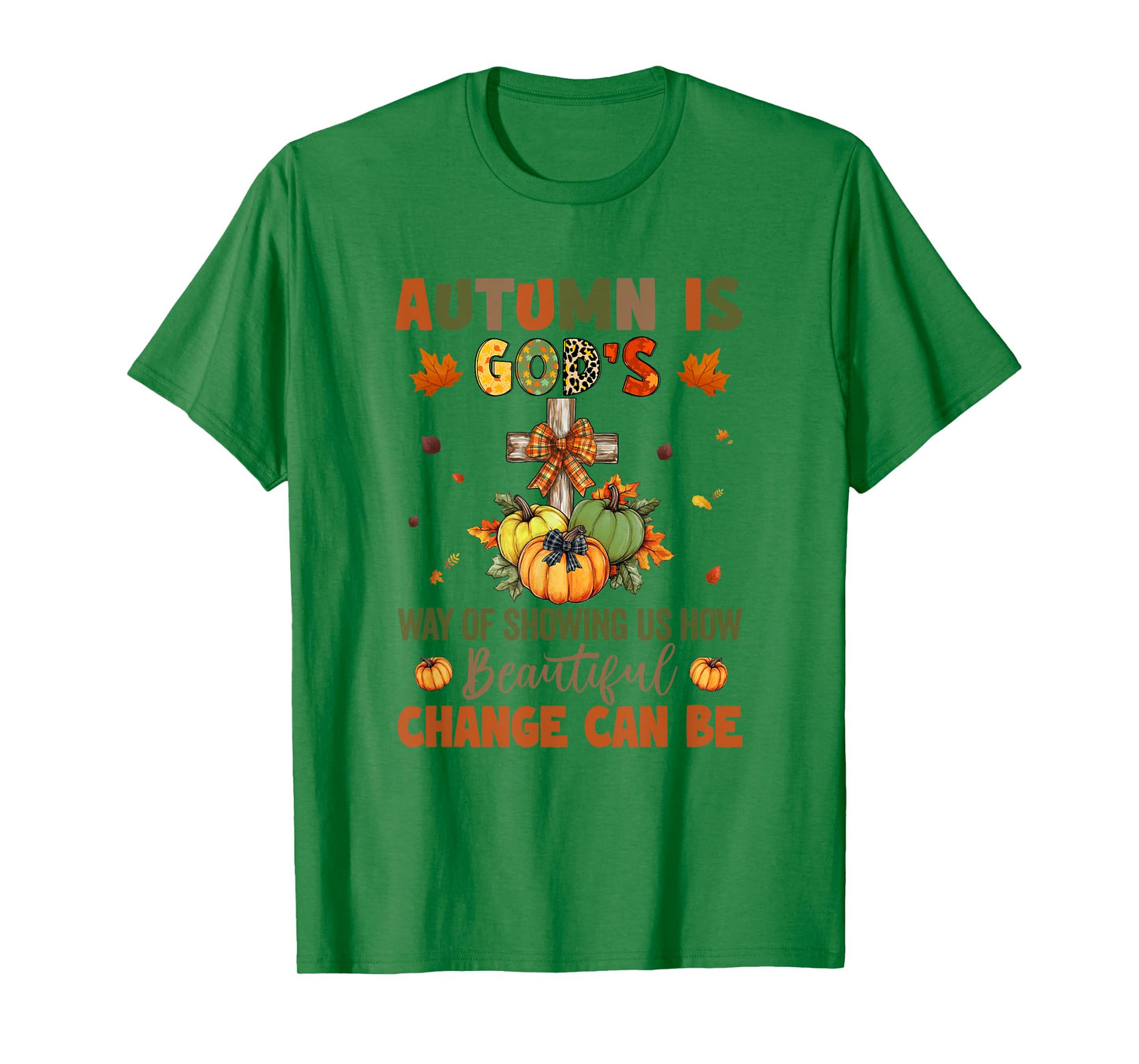Autumn Is God's Way Of Showing Us How Beautiful Autumn Fall T-Shirt