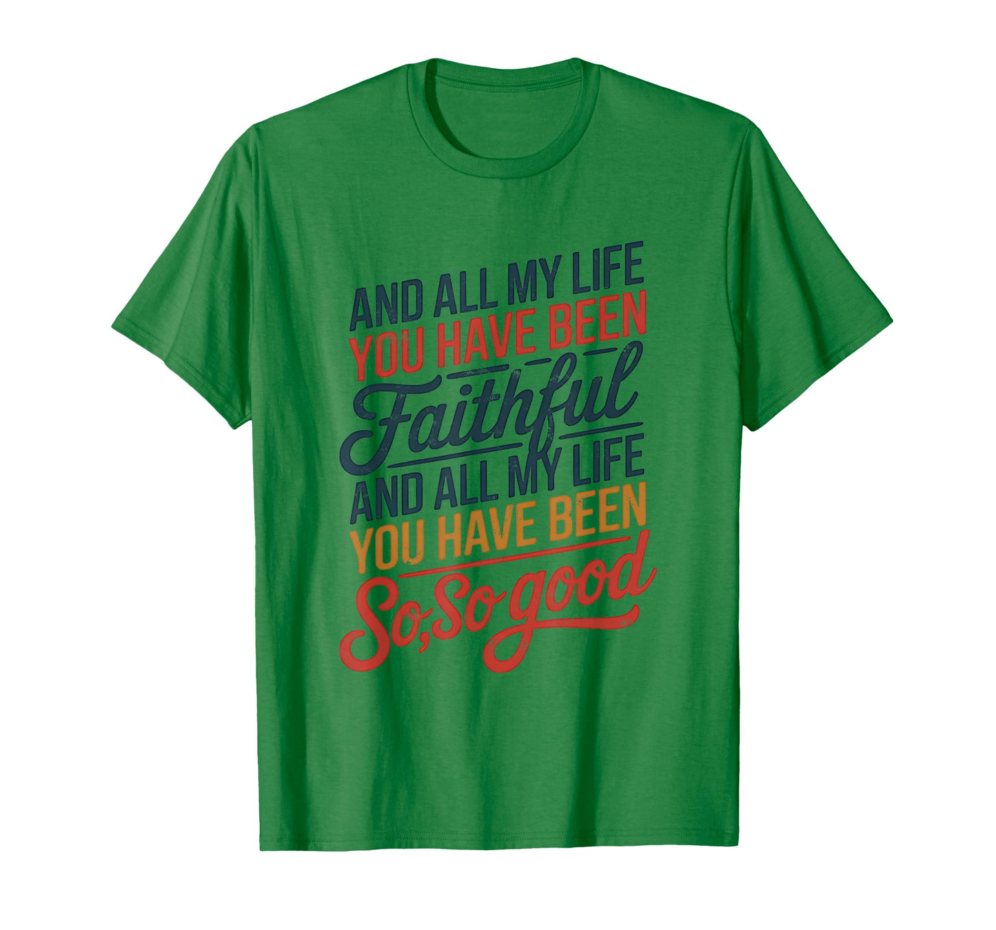 and All My Life You Have Been Faithful and All My Life You T-Shirt