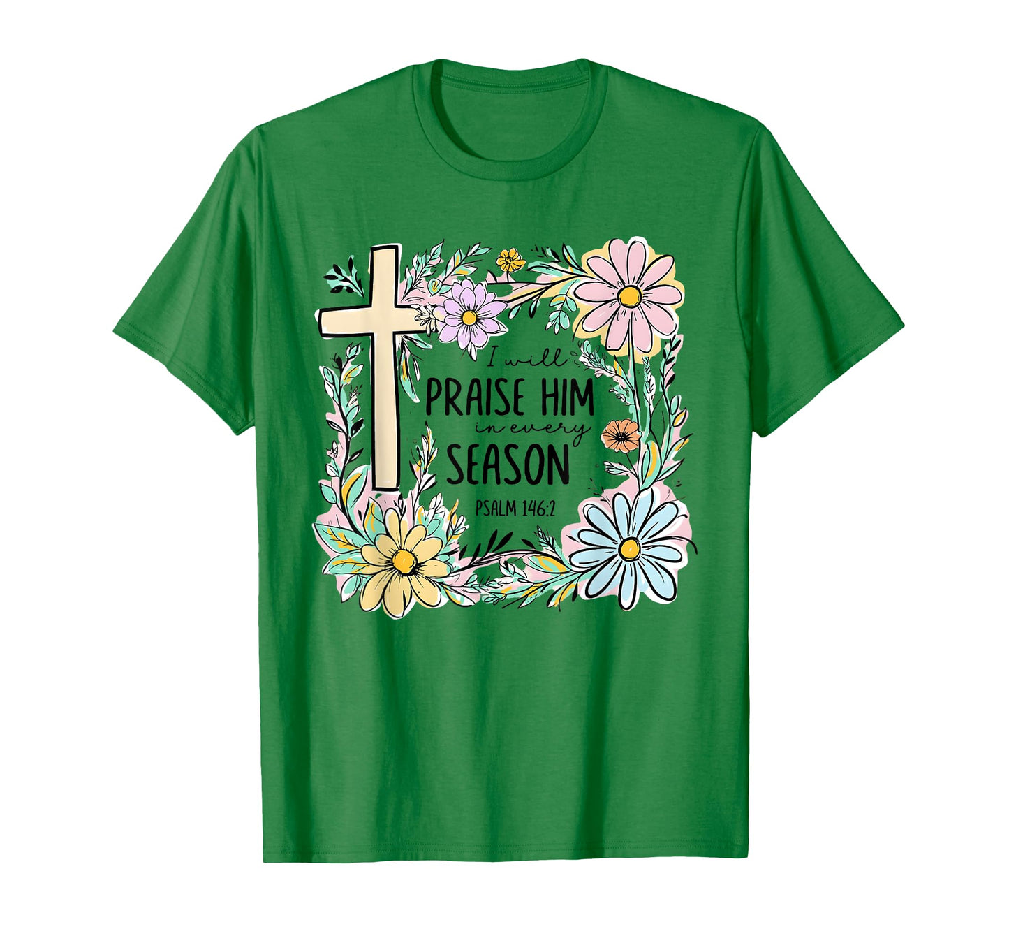 I Will Praise Him In Every Season Floral Christian Faith T-Shirt