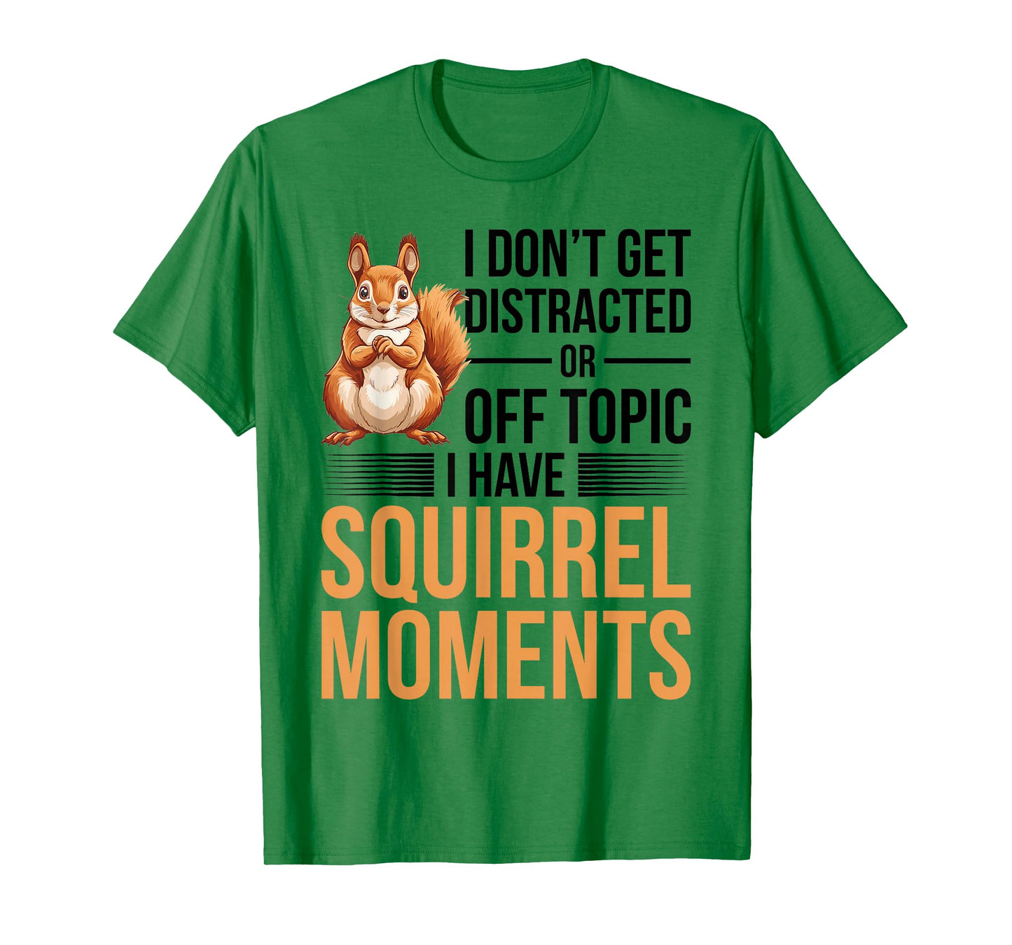 Funny Squirrel Animal I Dont Get Distracted or Off Topic I T-Shirt