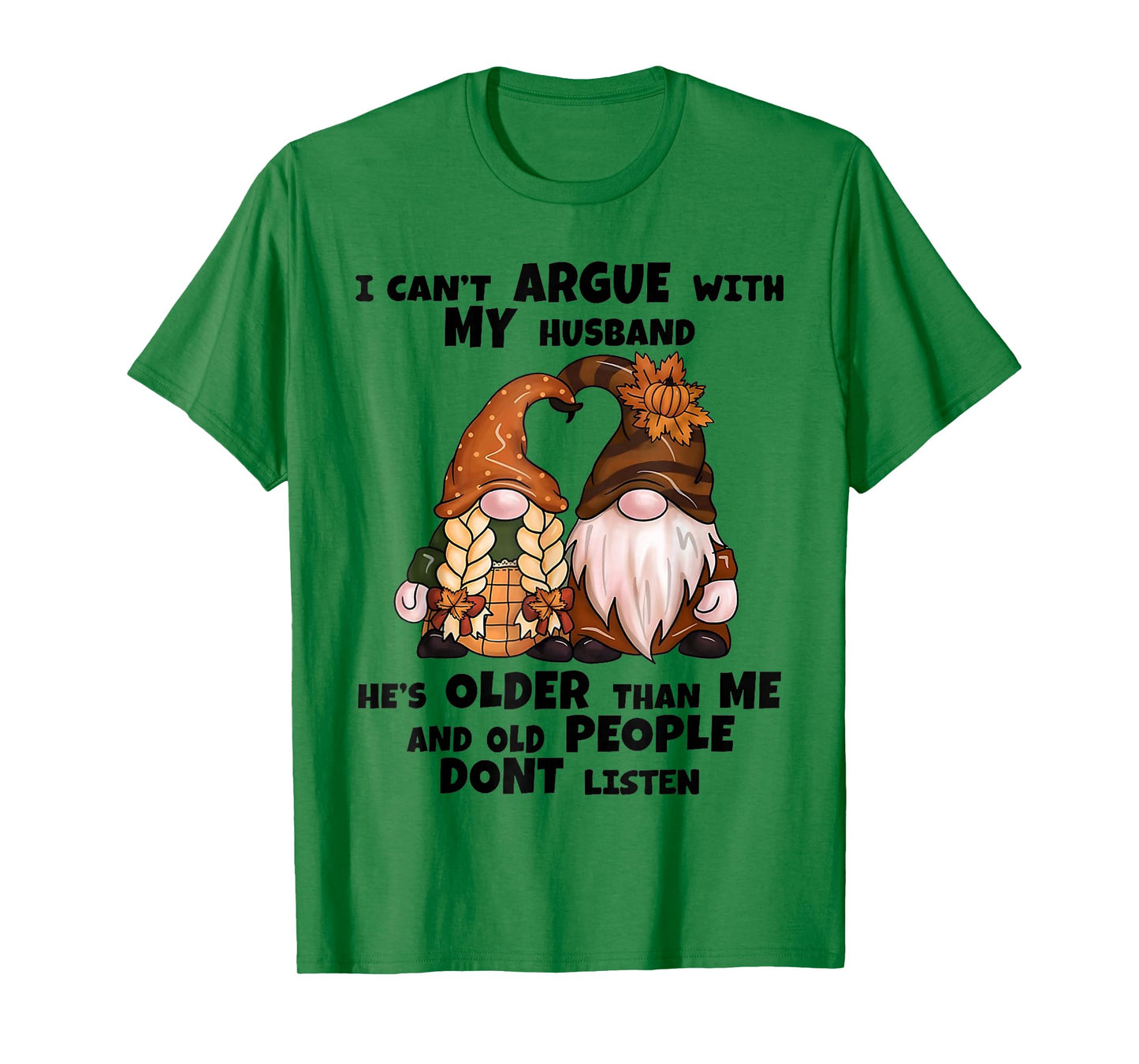 I Can't Argue with My Husband He's Older Than Me Funny Gnome T-Shirt