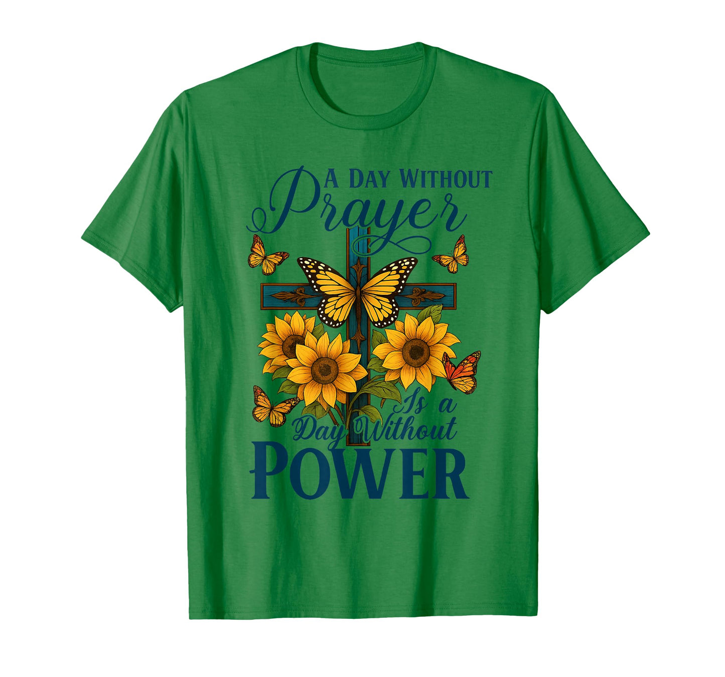 A Day Without Prayer is A Day Without Power Cross Sunflower T-Shirt