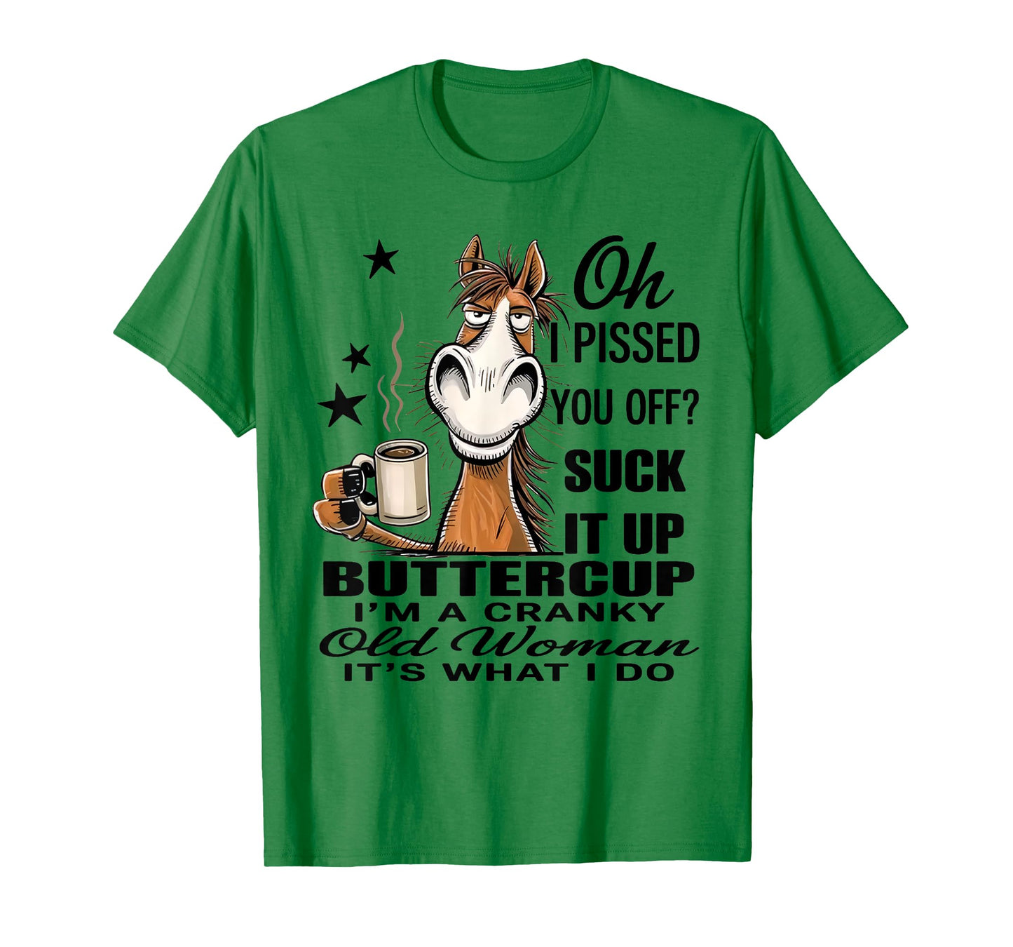 Horse Oh I Pissed You Off Suck It Up Buttercup T-Shirt