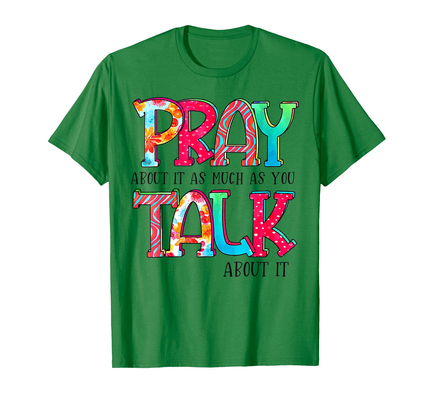 Pray About It As Much As You Talk About It Funny Quote T-Shirt