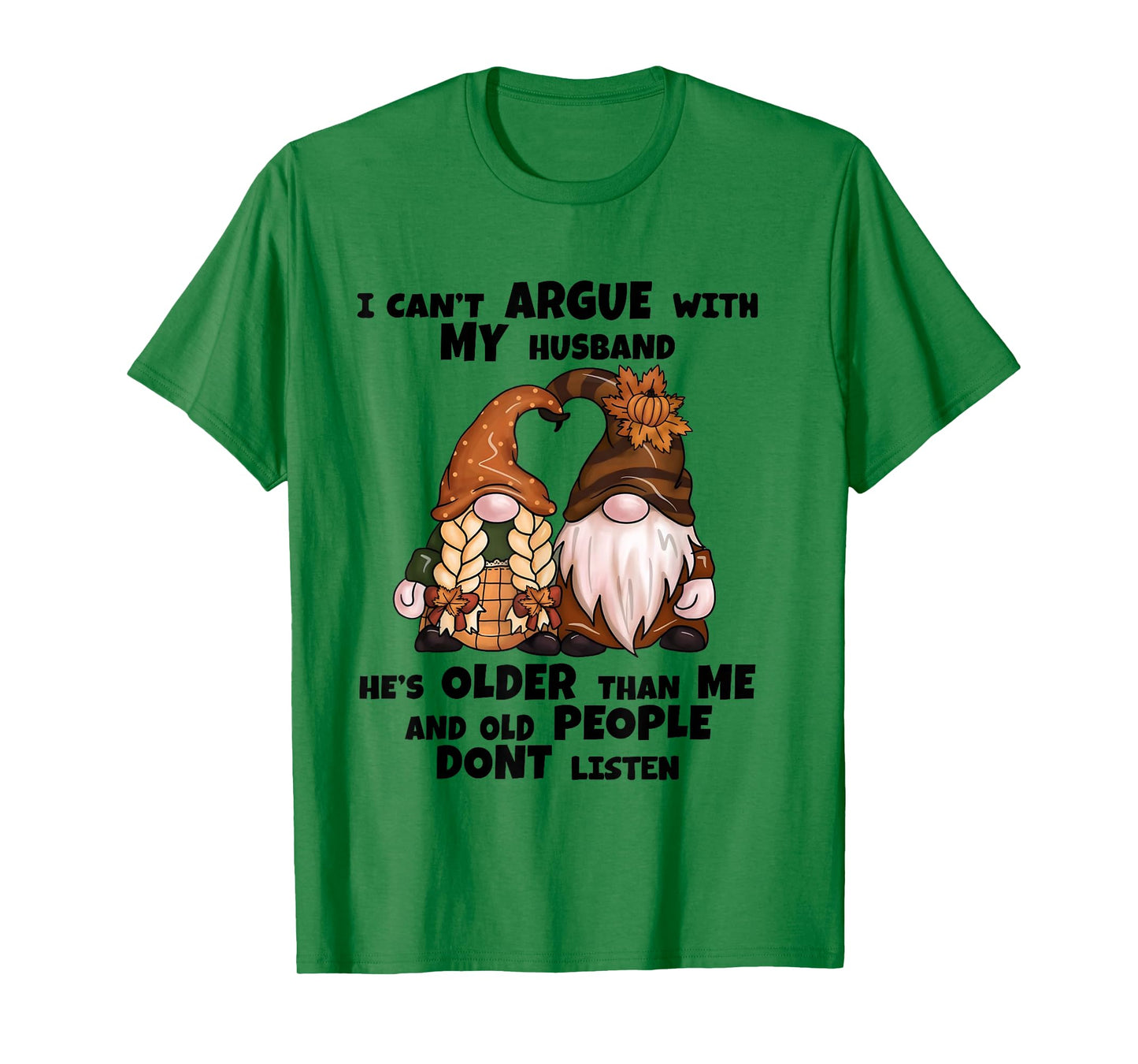 I Can't Argue with My Husband He's Older Than Me-Funny gnome T-Shirt