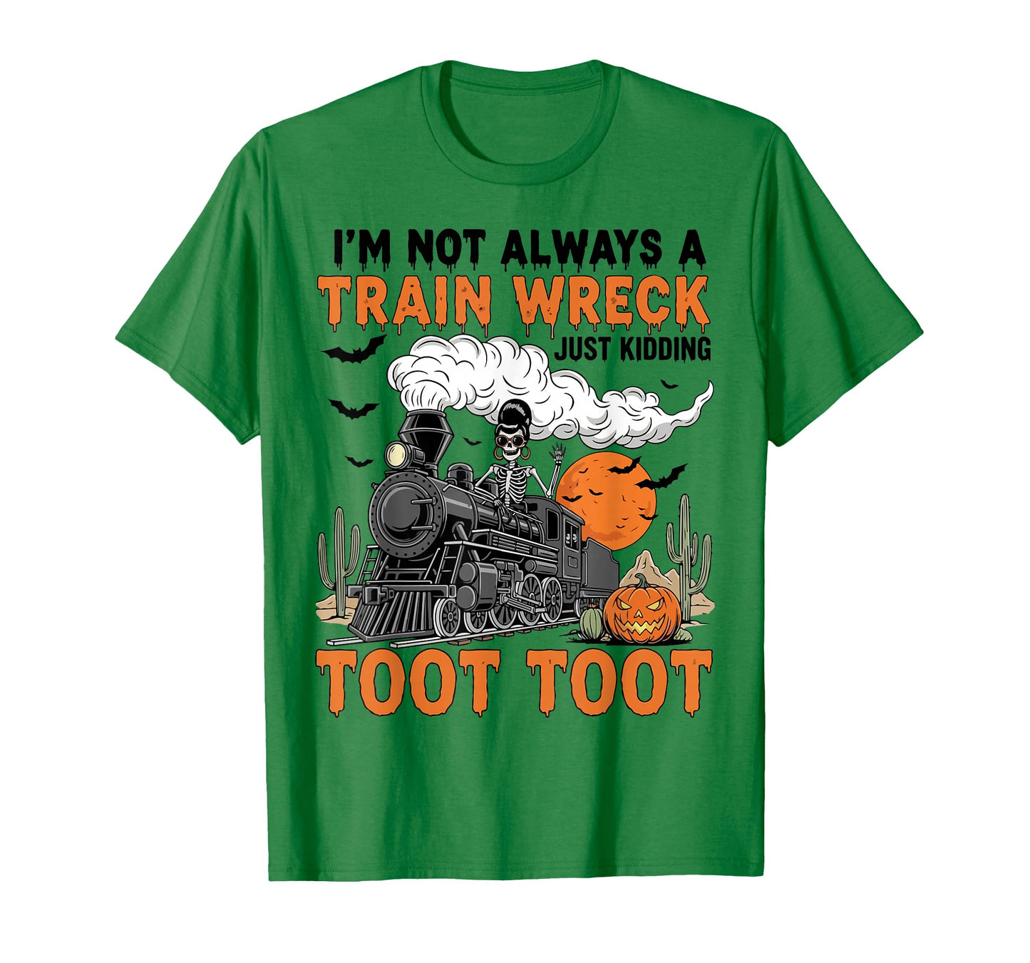I’m Not Always A Train Wreck Just Kidding Toot Toot Funny T-Shirt