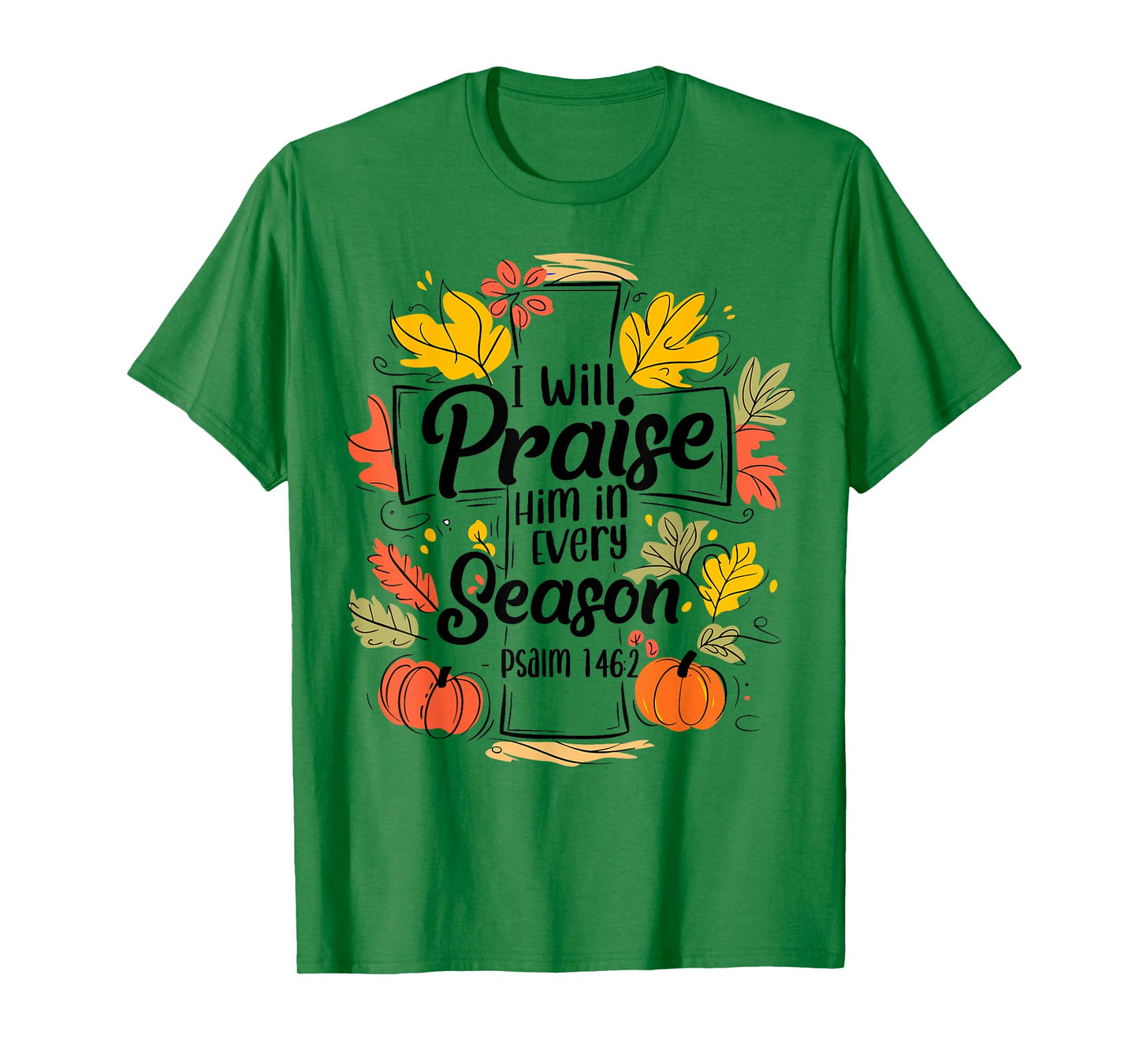 I Will Praise Him In Every Season Pumpkin Bible Verse Faith T-Shirt
