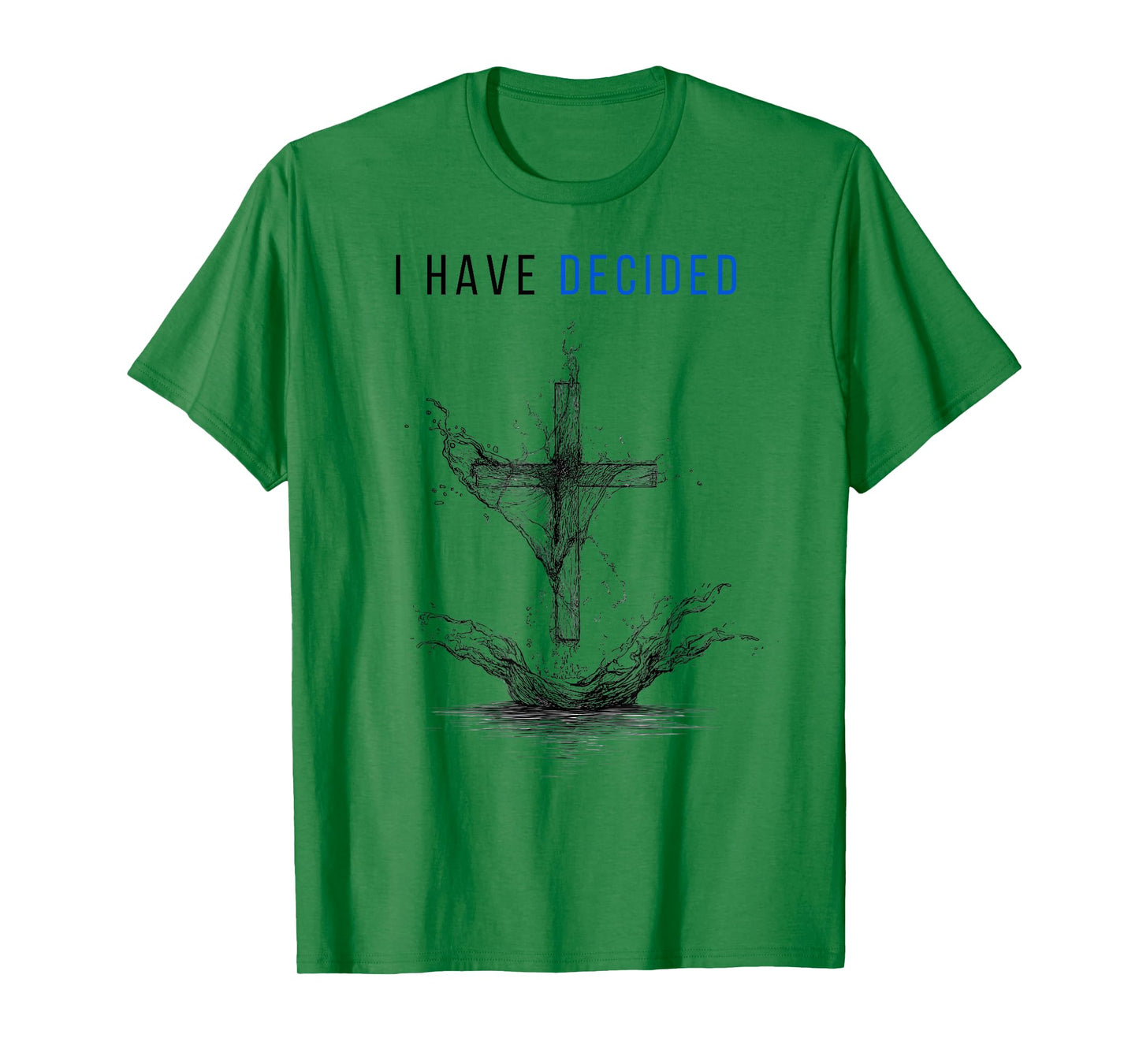 I Have Decided Cross and Water Design Fallow Jesus Baptized T-Shirt