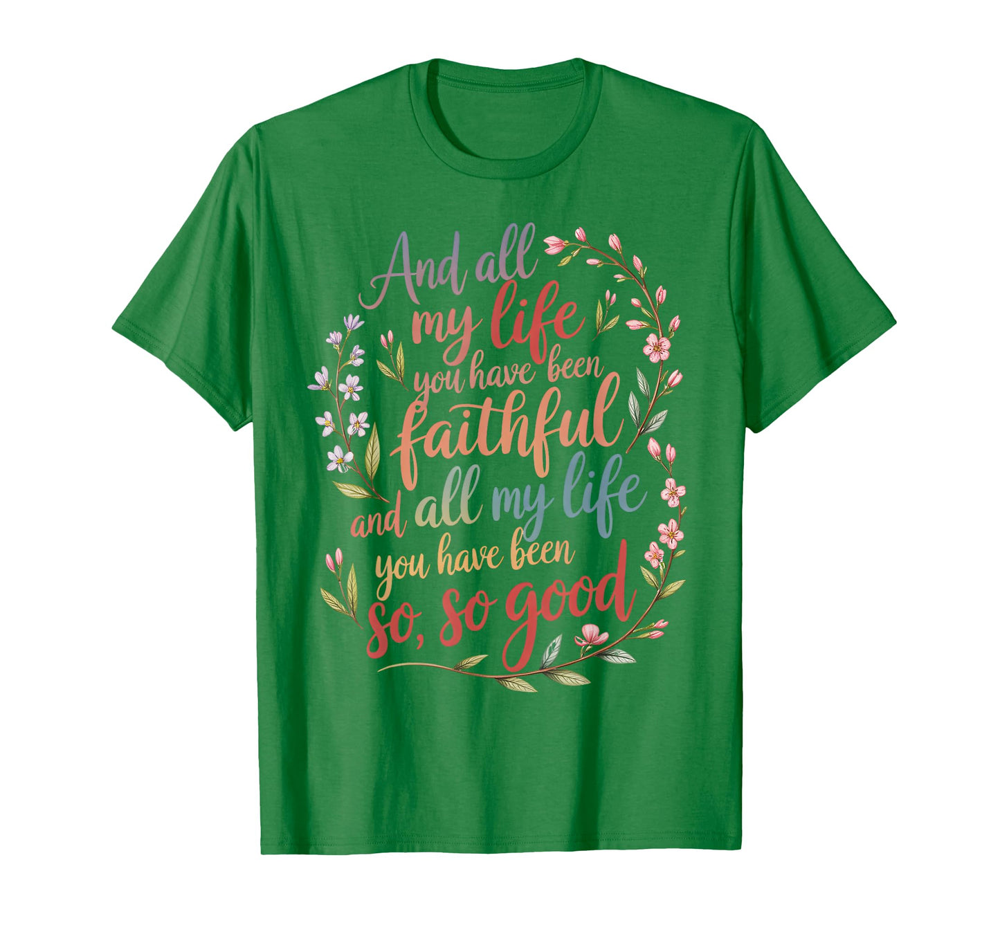 and All My Life You Have Been Faithful Christian Worship T-Shirt