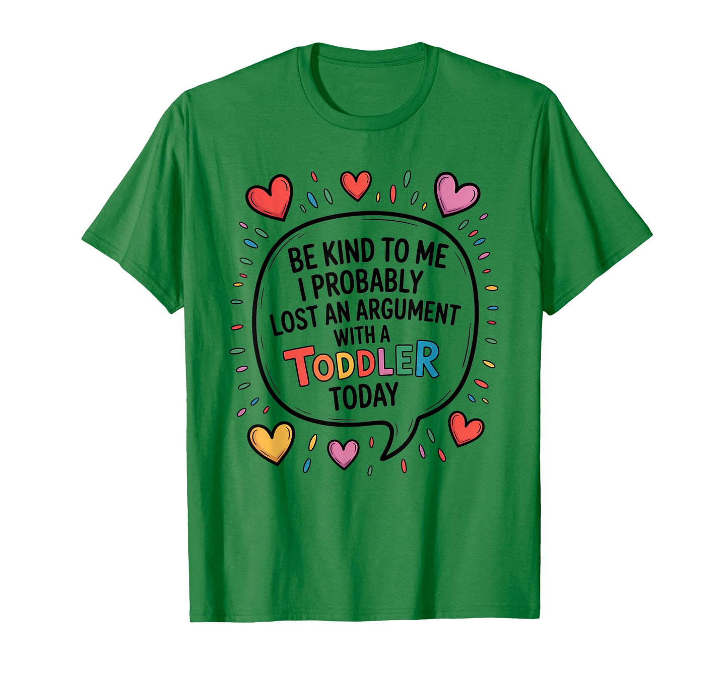 Be Kind To Me I Probably Lost An Argument With A Toddler T-Shirt