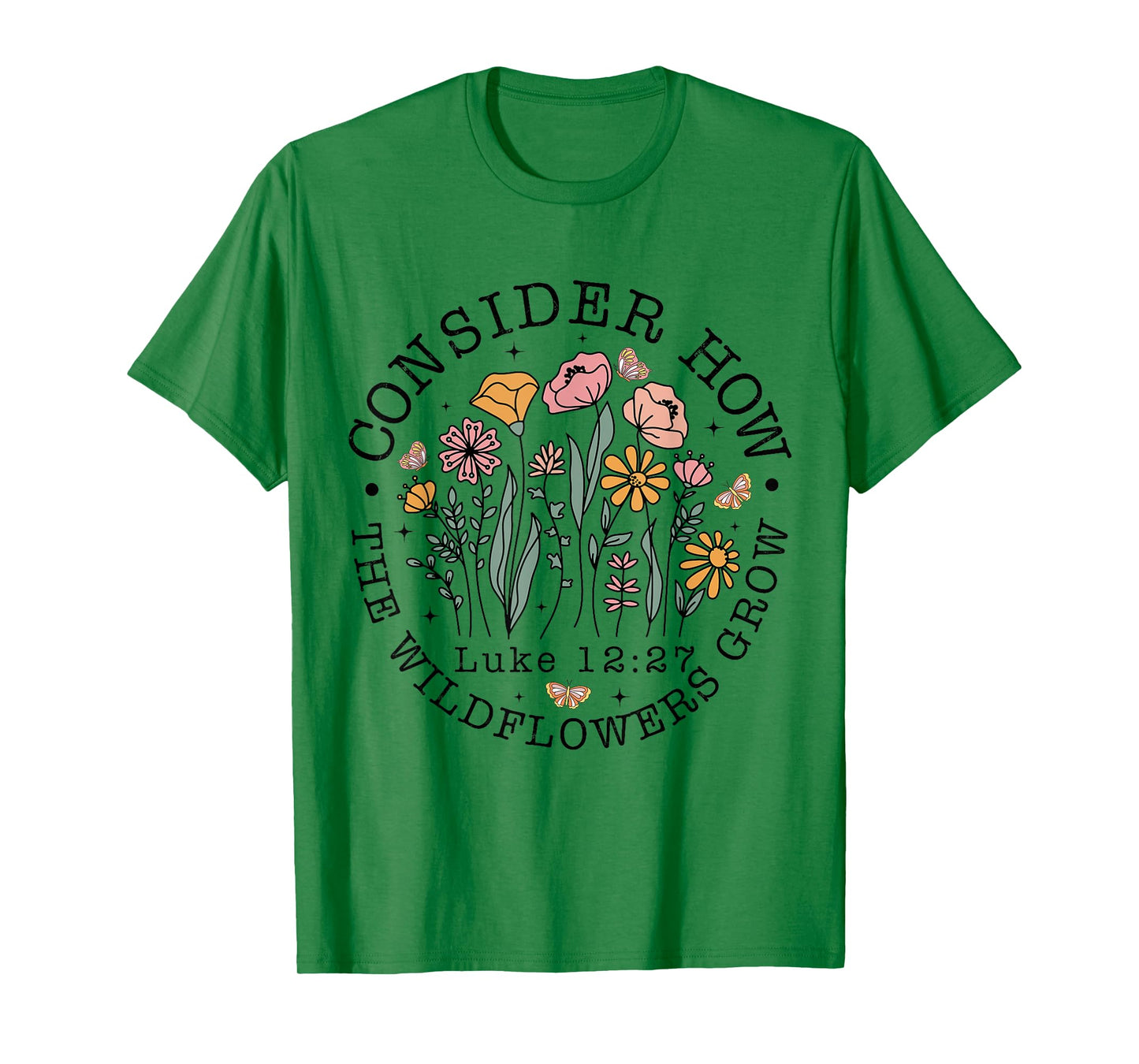 Consider How The Wildflowers Grow, Luke 12:27 Bible Verse T-Shirt
