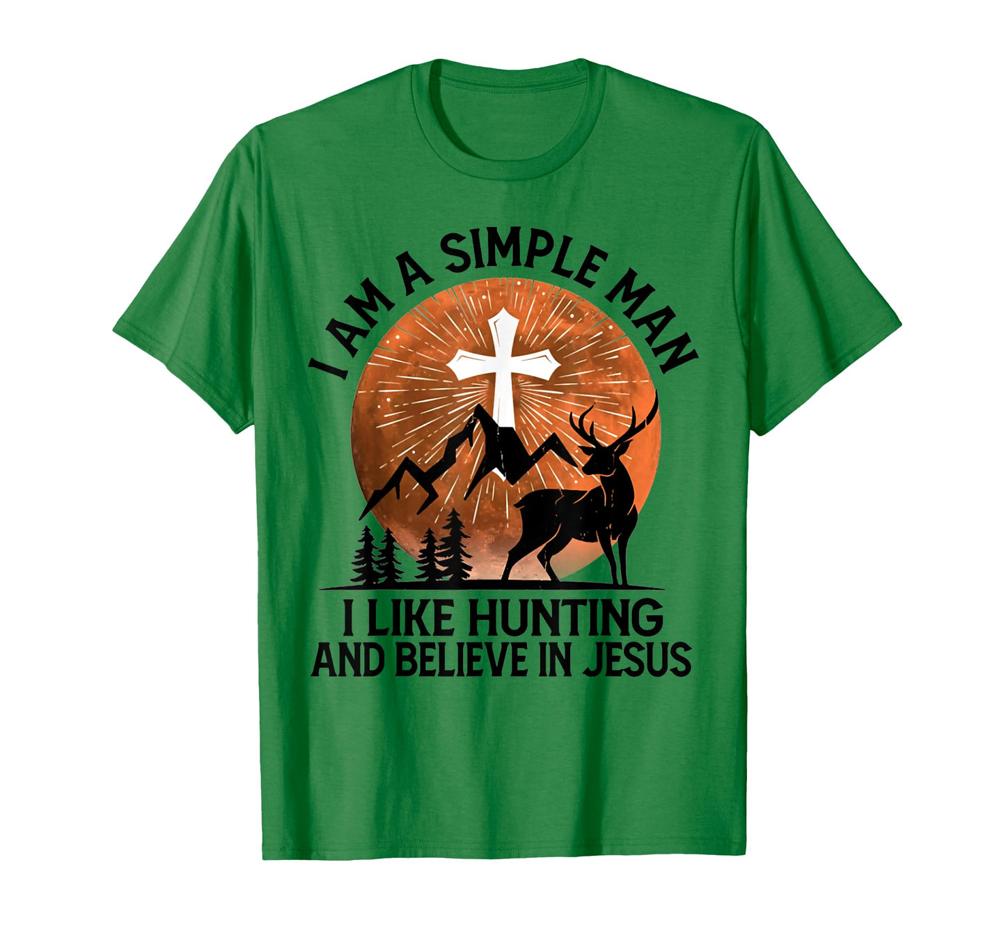 I Am A Simple Man I Like Hunting And Believe In Jesus T-Shirt