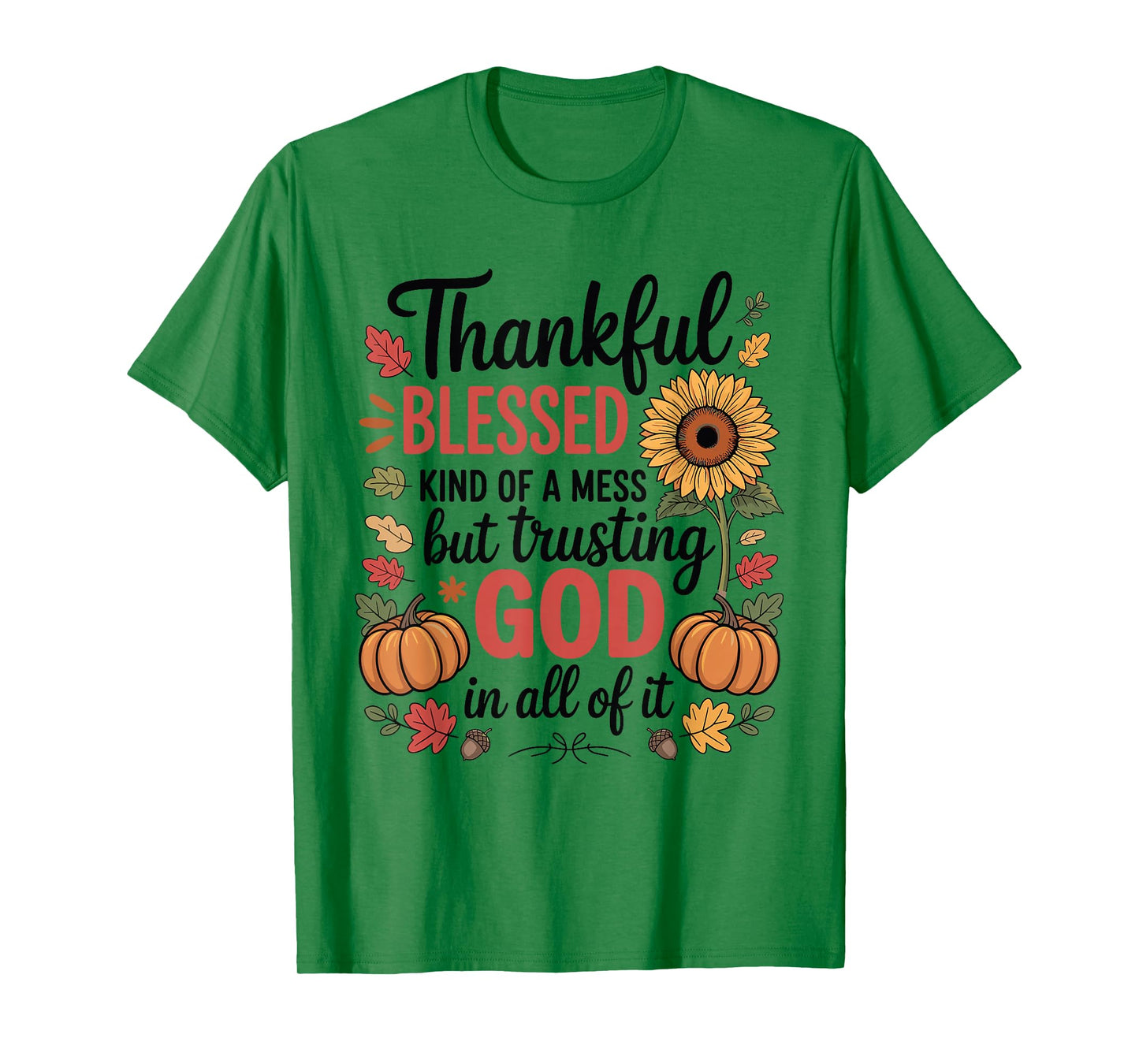 Thankful Blessed Kind Mess Trusting God Thanksgiving Pumpkin T-Shirt