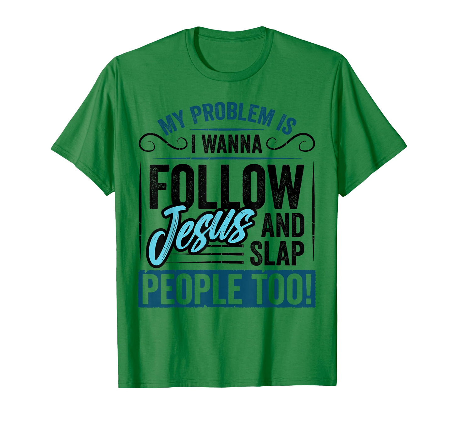 My Problem is I Want to Follow Jesus Slap People Christian T-Shirt