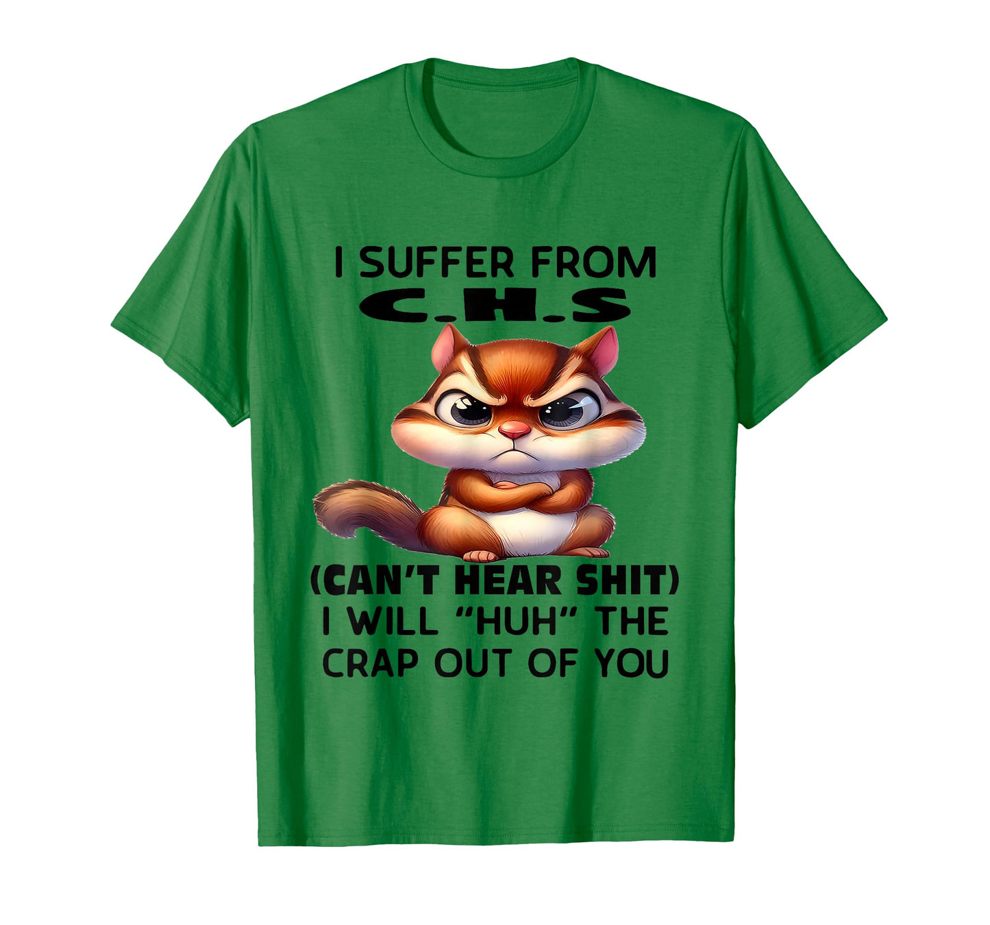 Humor Quote I Suffer from CHS I Will Huh The Crap Sarcastic T-Shirt