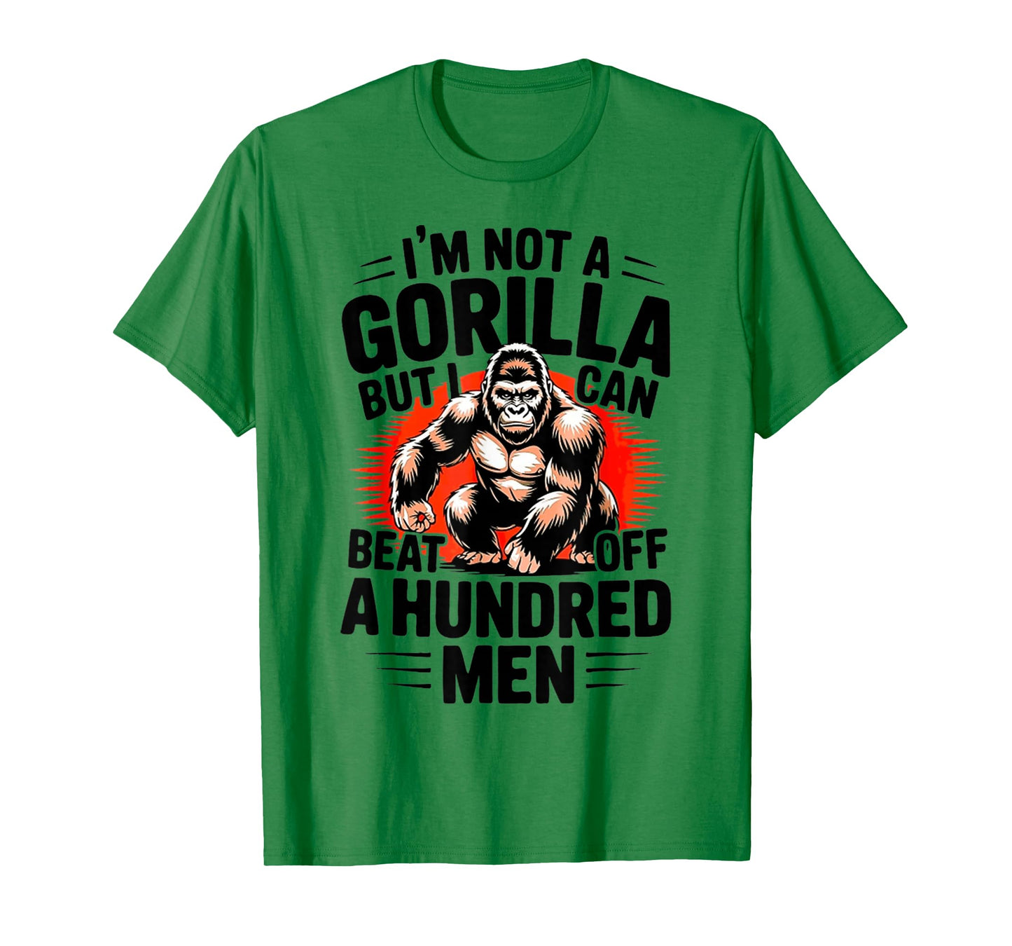 I'm Not A Gorilla But I Can Beat Off A 100 Men Funny quotes T-Shirt