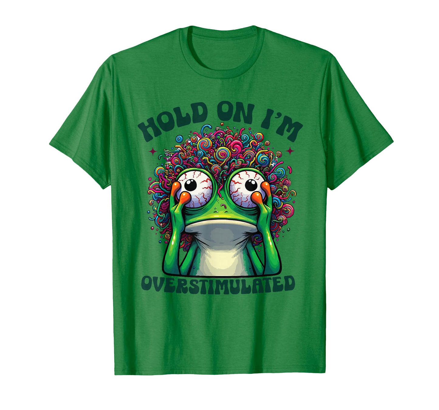 Hold On I'm Overstimulated funny Frog ADHD autism meme frog T-Shirt