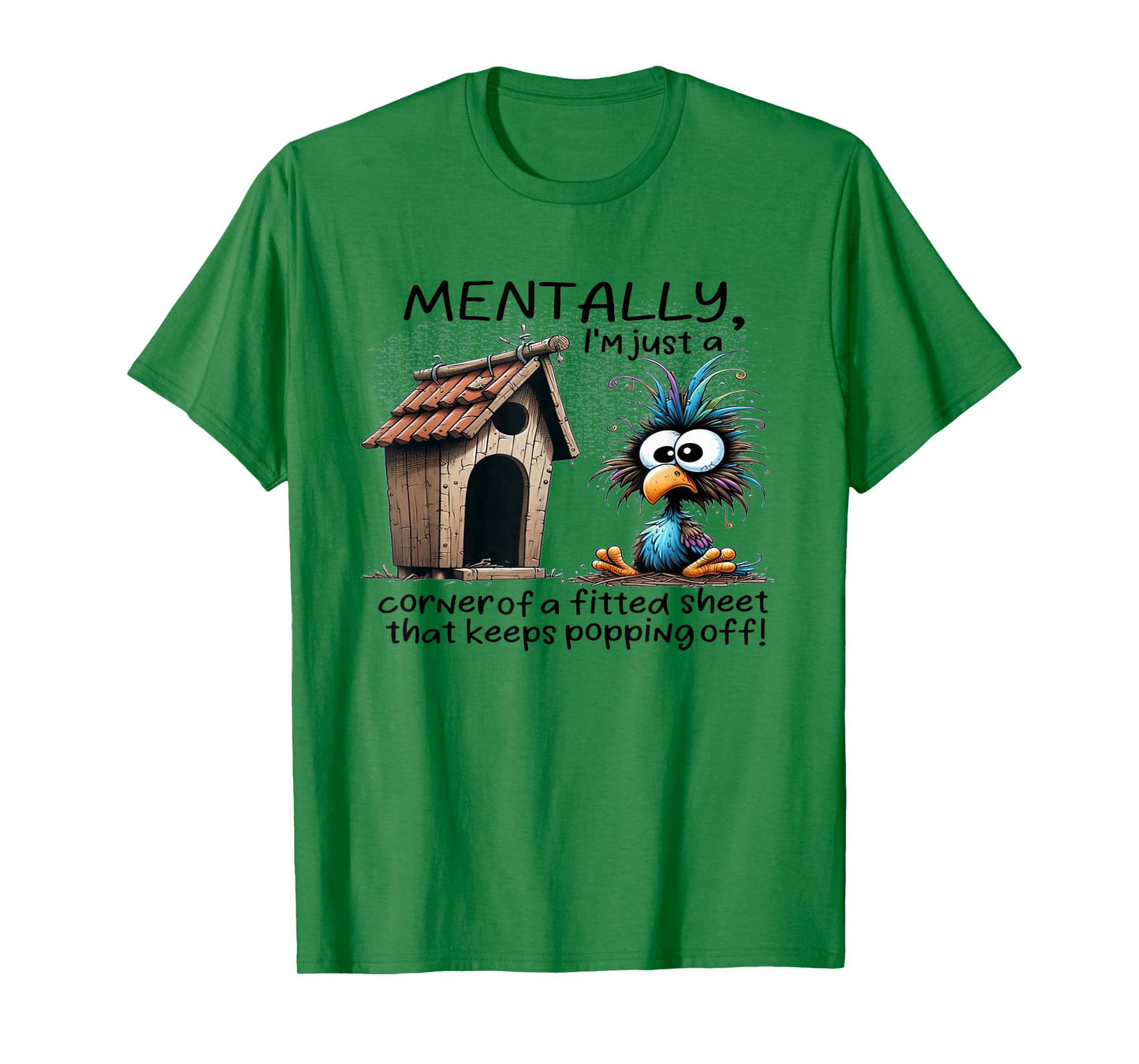 Mentally I’m Just A Corner of A Bed Sheet That Keeps Popping T-Shirt