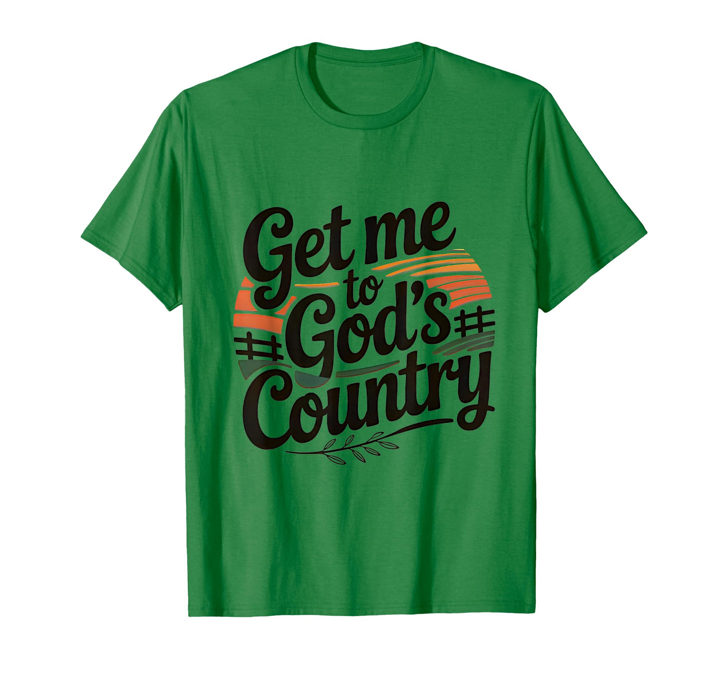 Get Me To God’s Country T-Shirt