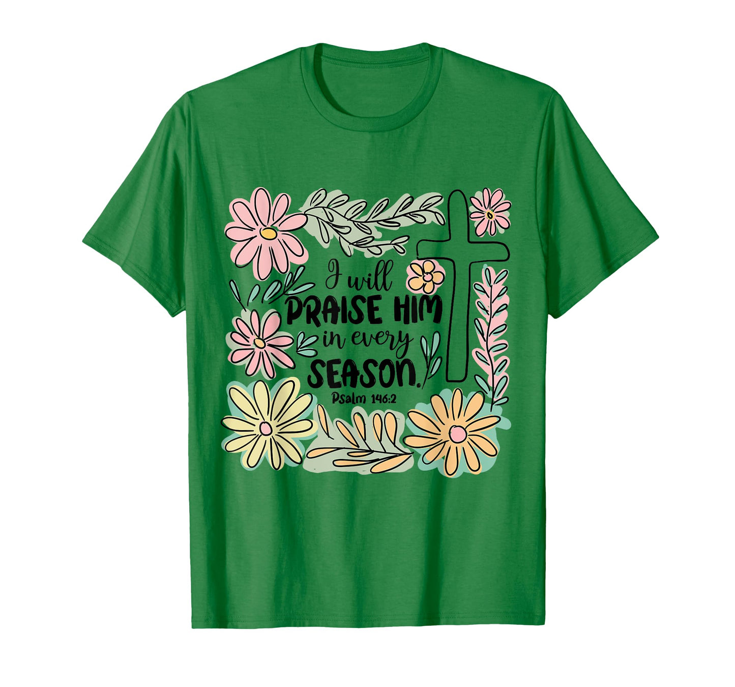 I-Will Praise Him In Every Season Floral Bible Verse Faith T-Shirt