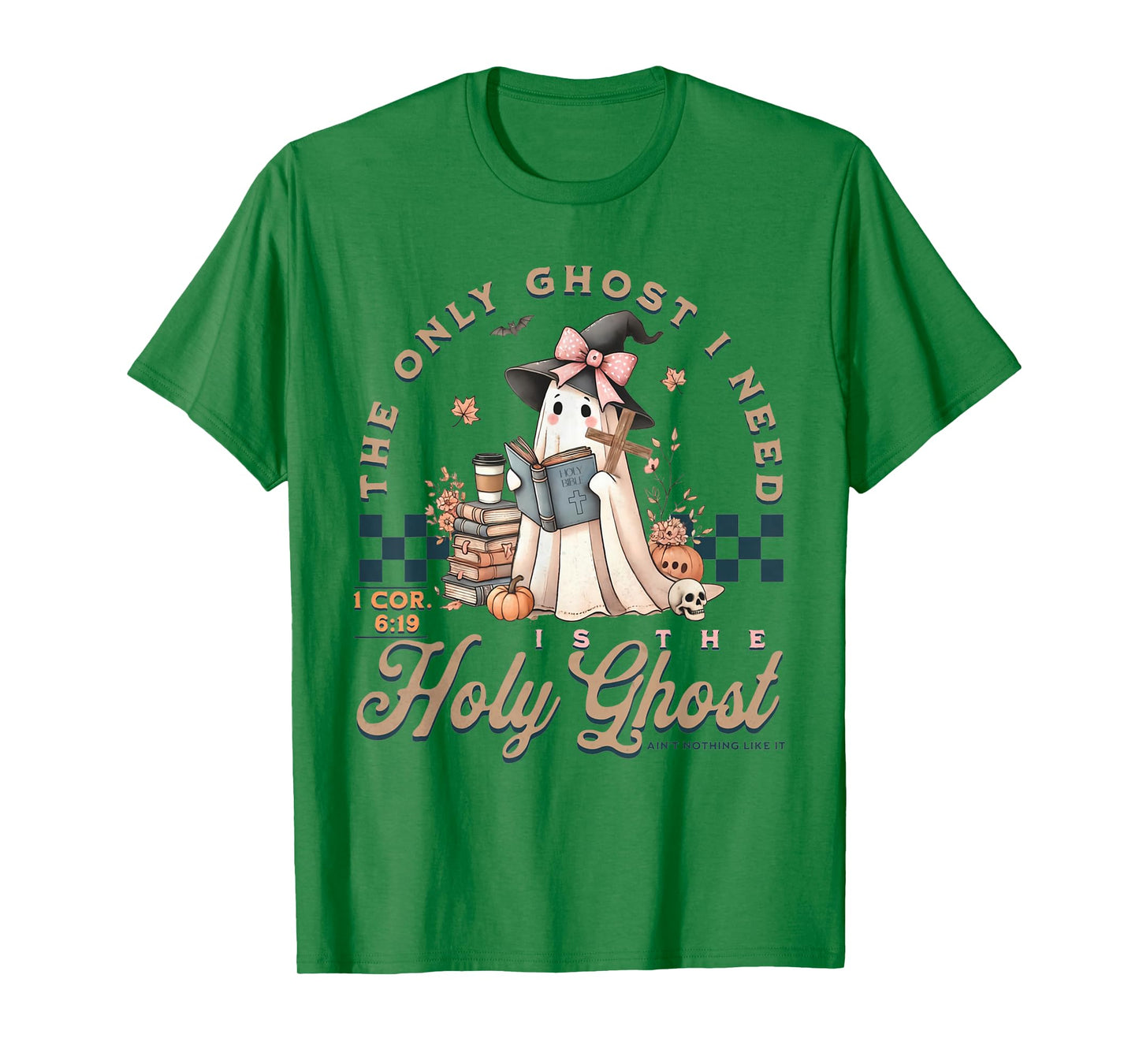 The Only Ghost I Need Is The Holy Ghost Ain't Nothing Like T-Shirt