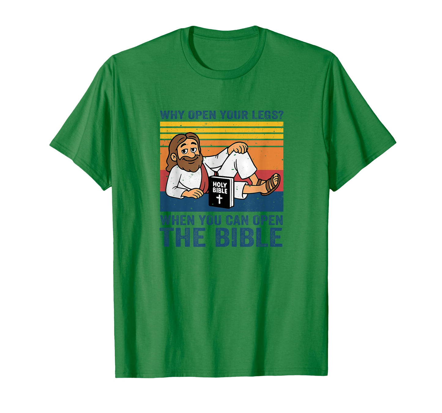Why Open Your Legs? When You Can Open The Bible Christ T-Shirt