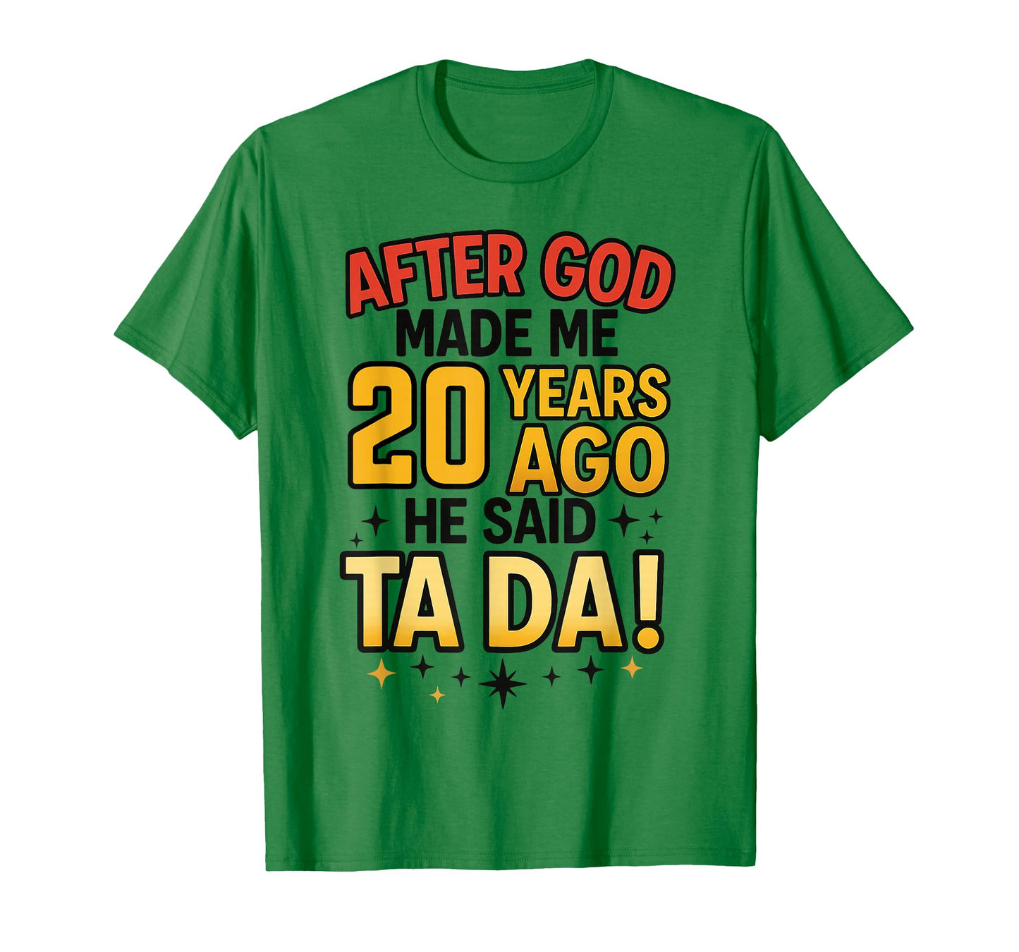 After God Made Me 20 Years Ago He Said Ta Da 20th Birthday T-Shirt