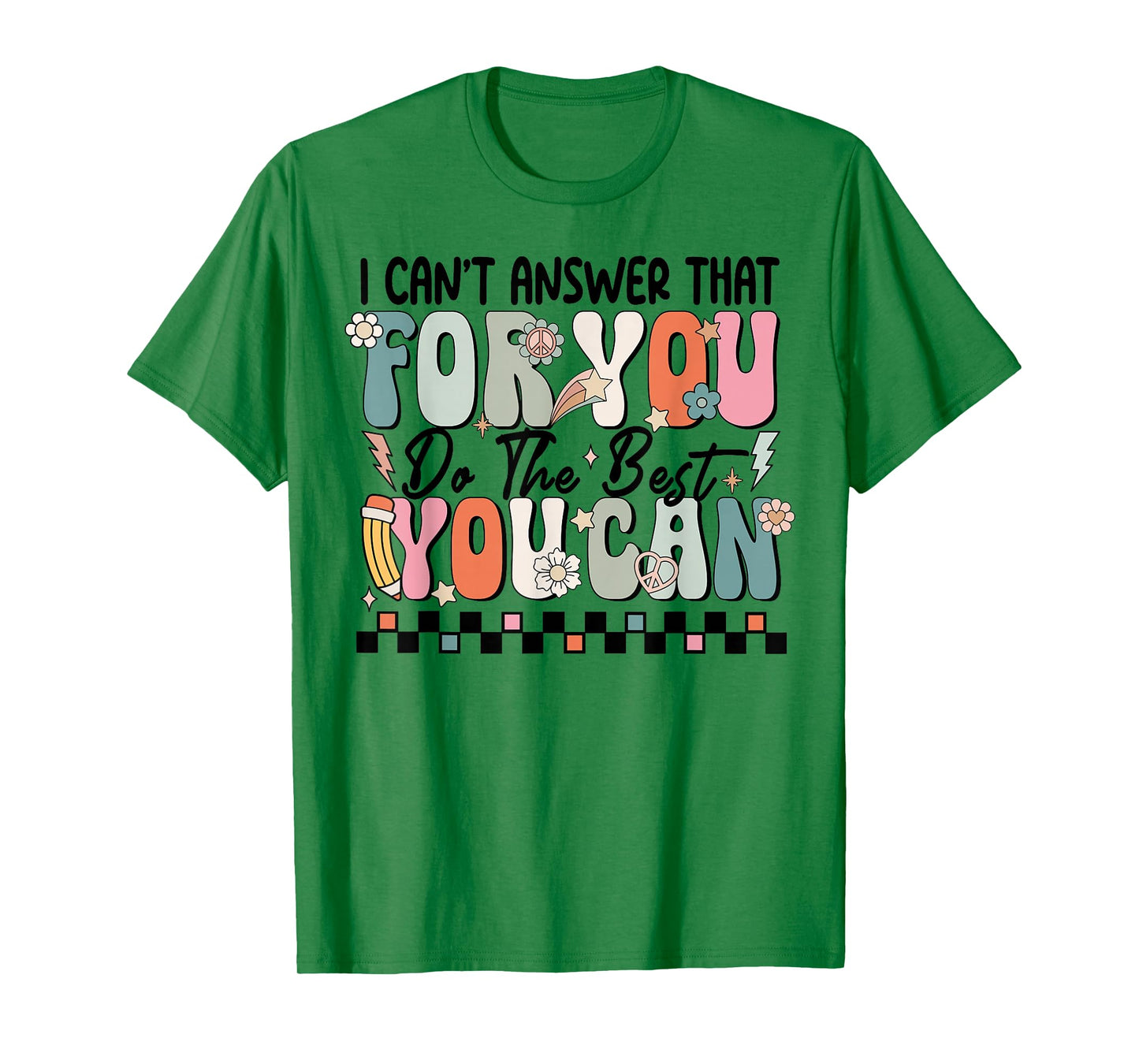 I Can't Answer That For You Do The Best You Can Testing Day T-Shirt