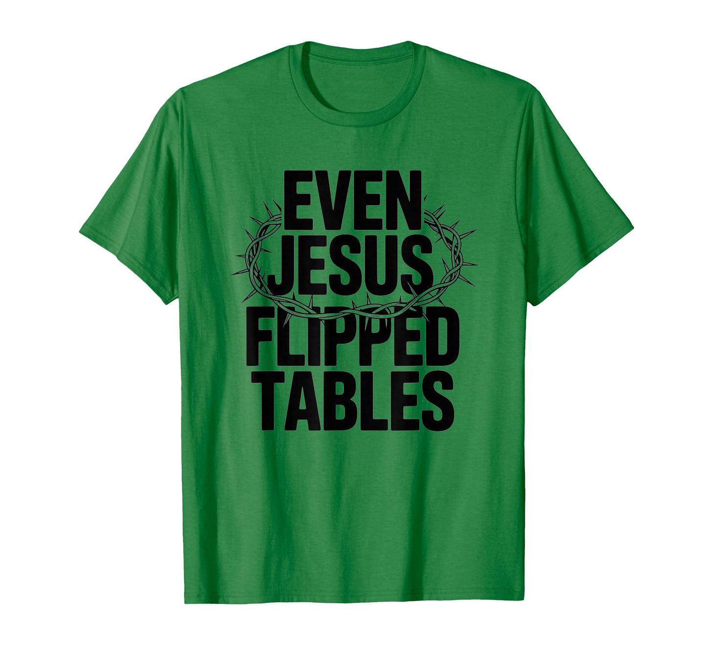 Even Jesus Flipped Tables Funny Jesus Lovers Christian T-Shirt