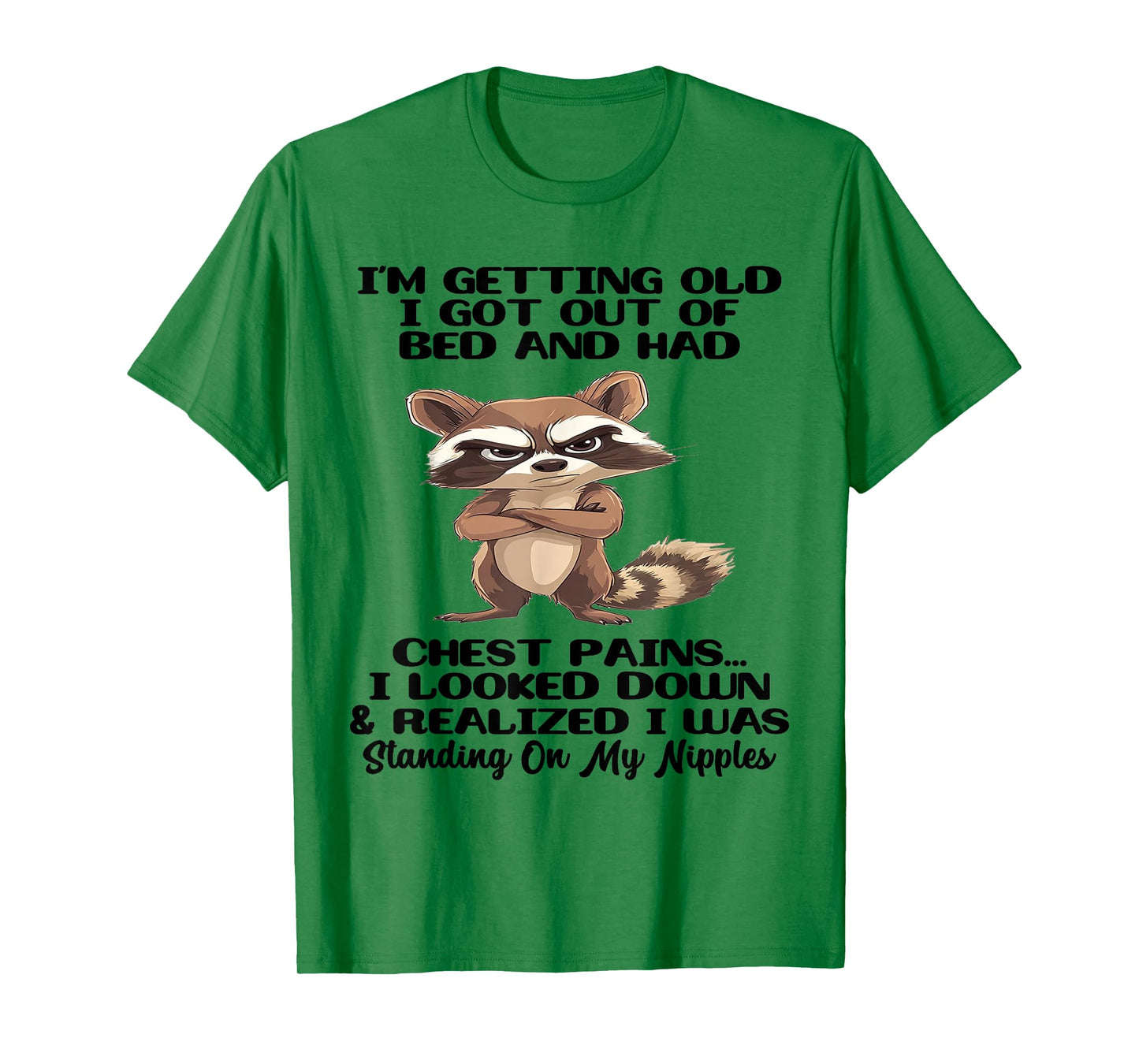 I'm Getting Old I Got Out of Bed and Had Chest Pains T-Shirt