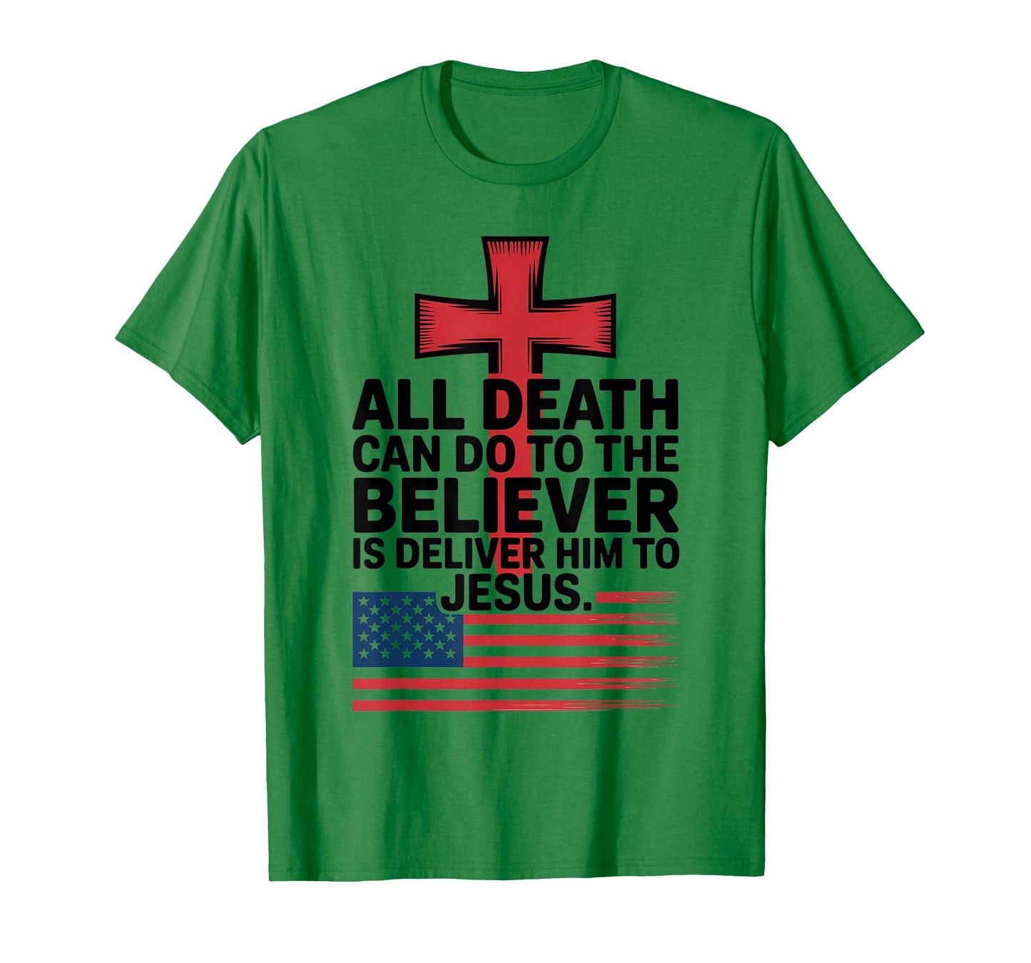 All Death Can Do to The Believer is Deliver Him to Jesus T-Shirt