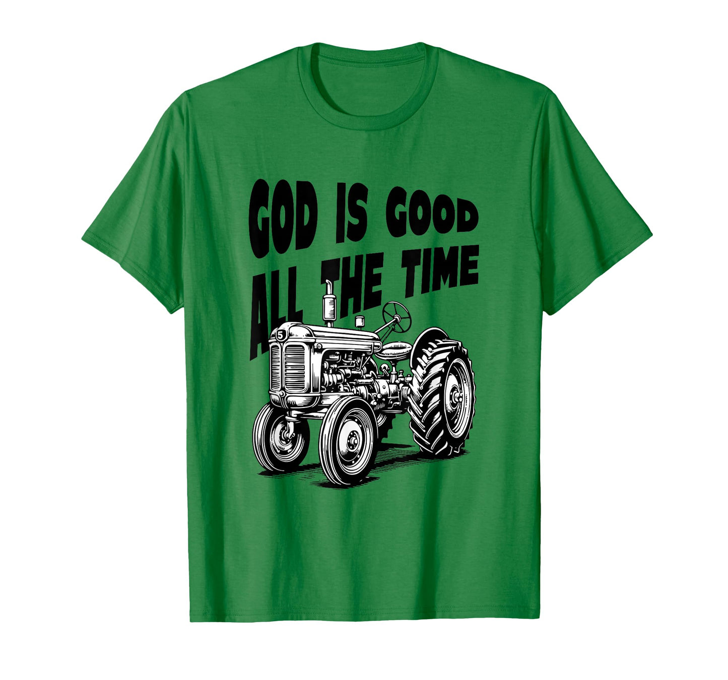God is Good All The Time Farm Tractor Farmer Faith Christian T-Shirt