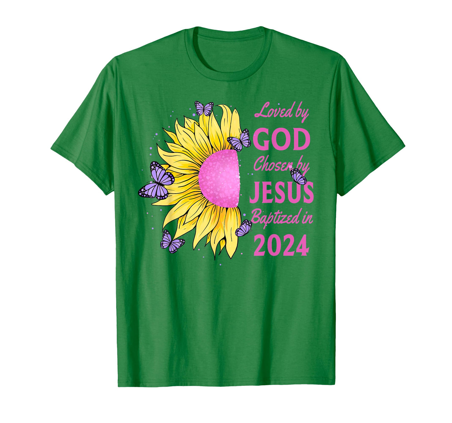 Loved By God Chosen By Jesus Baptized 2024 Pretty Sunflower T-Shirt