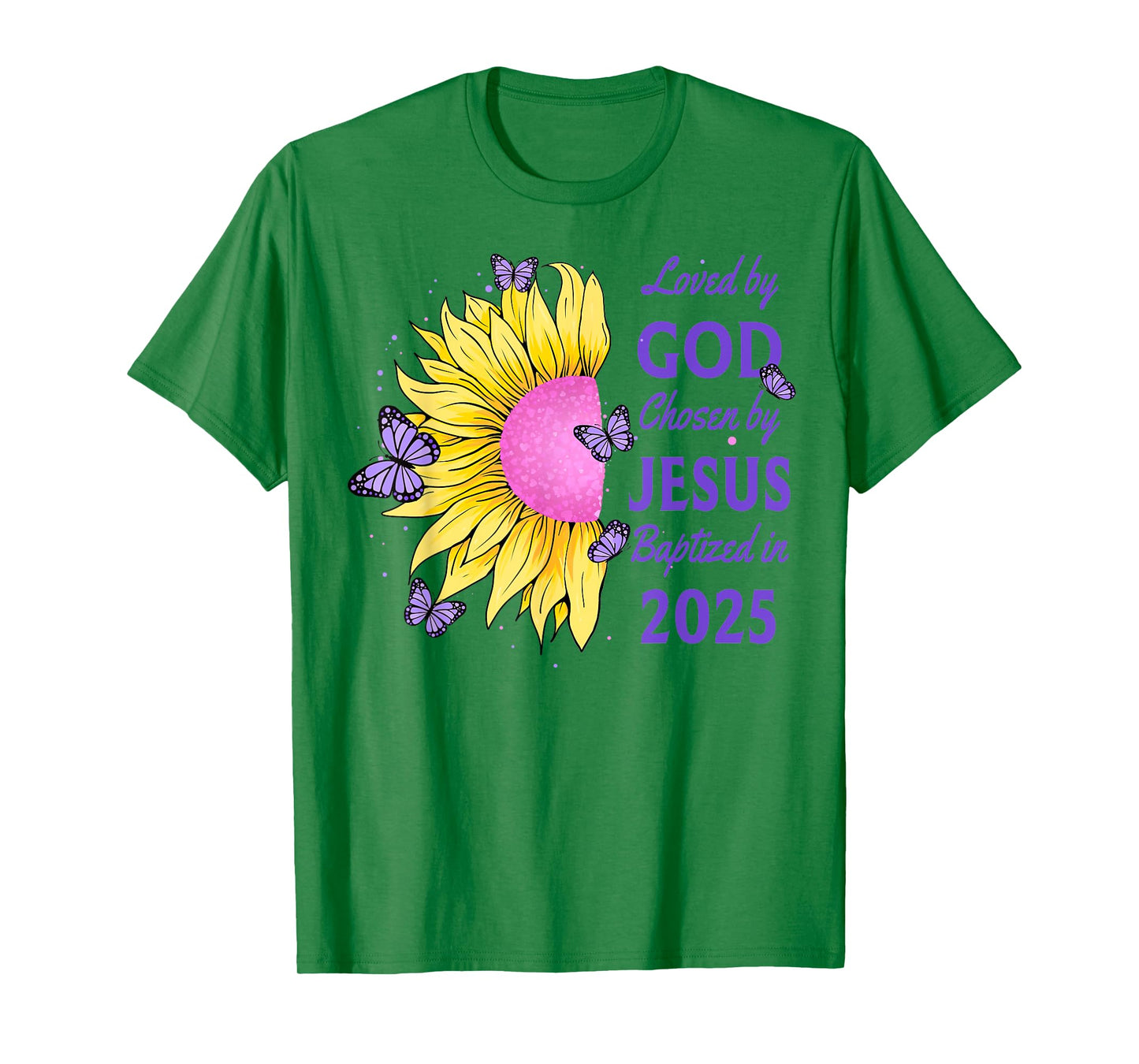 Loved By God Chosen By Jesus Baptized 2025 Sunflower T-Shirt