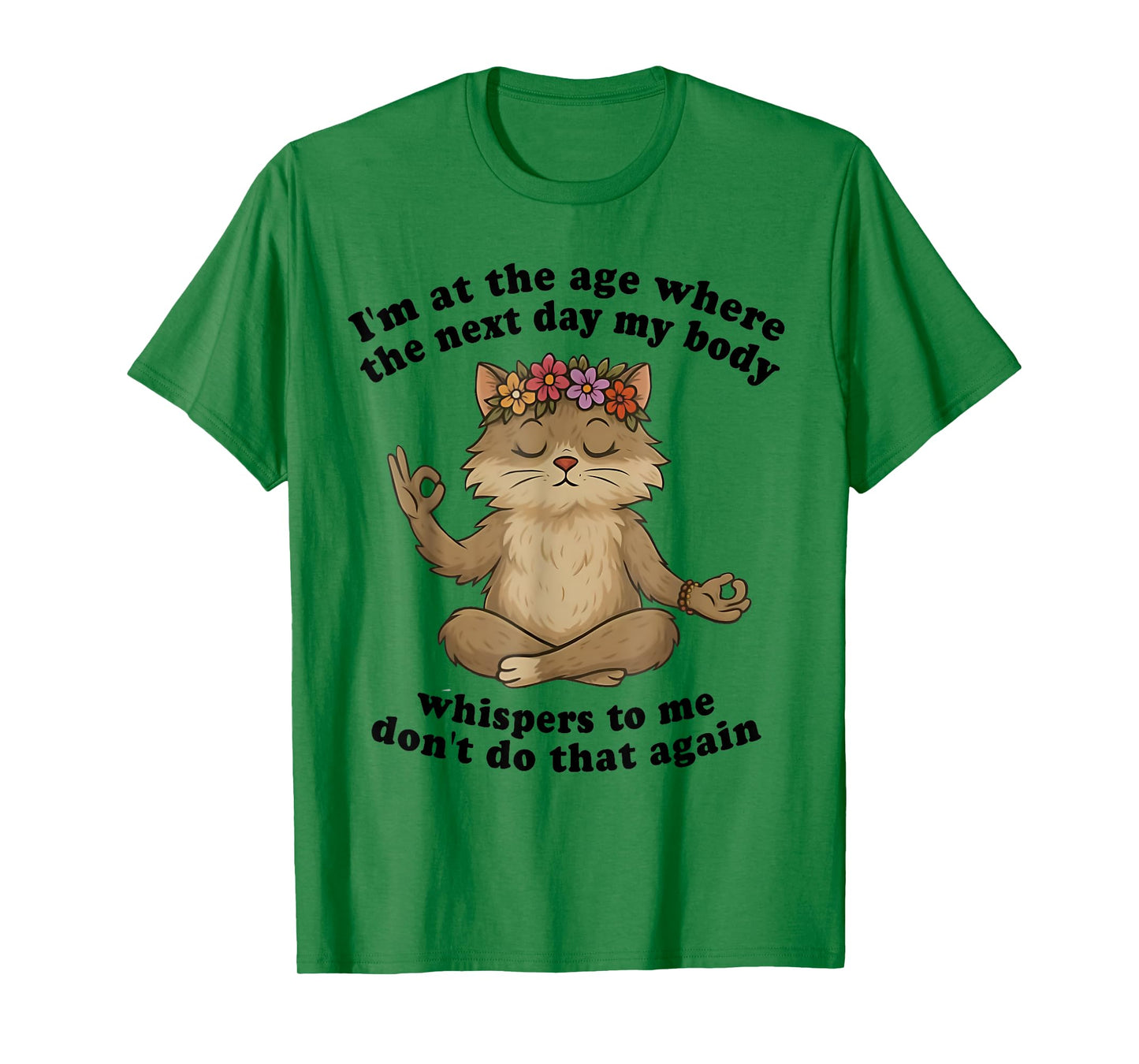 Cat I'm At The Age Where The Next Day My Body Whispers Funny T-Shirt