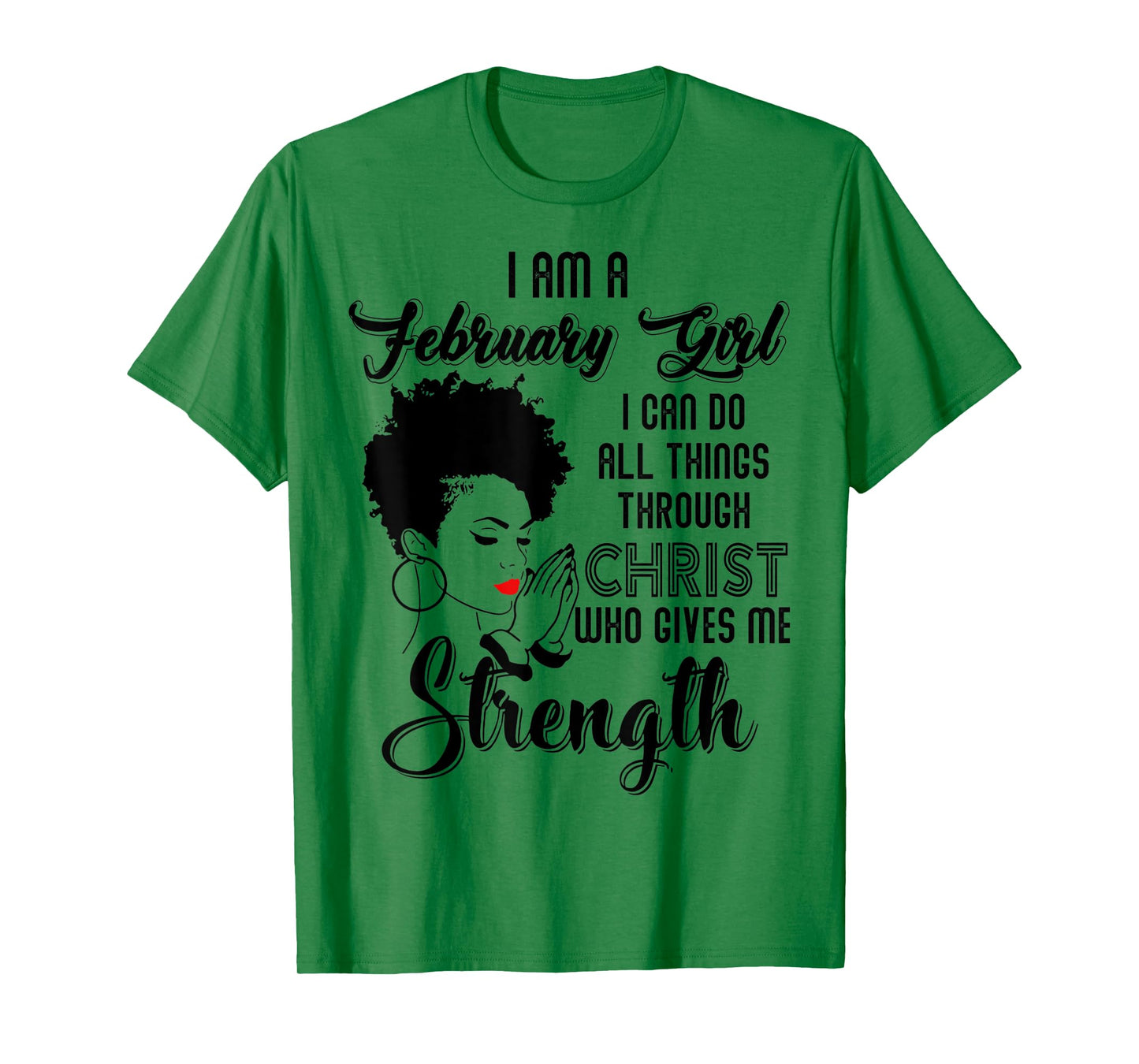 I'm a February Girl I can do all things through Christ T-Shirt