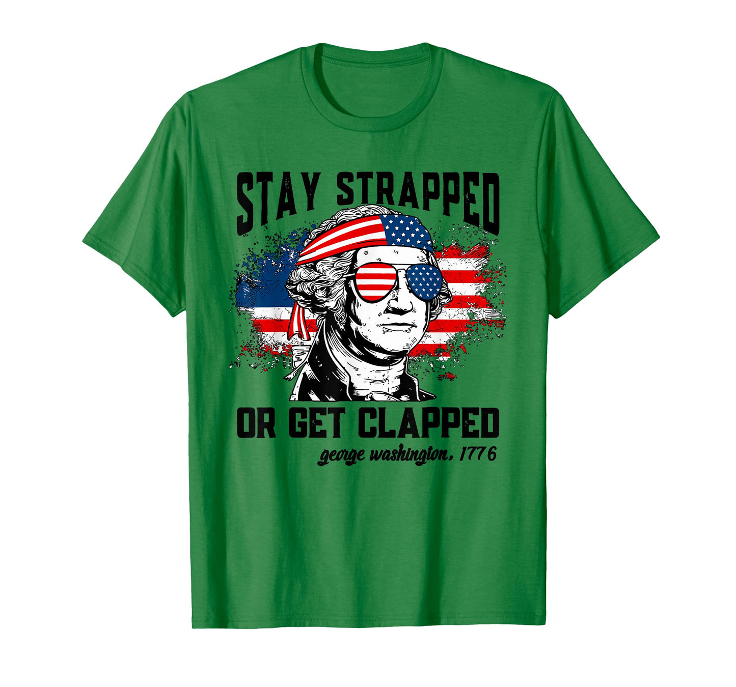 Stay Strapped Or Get Clapped 4th Of July American Flag Women Men T-Shirt