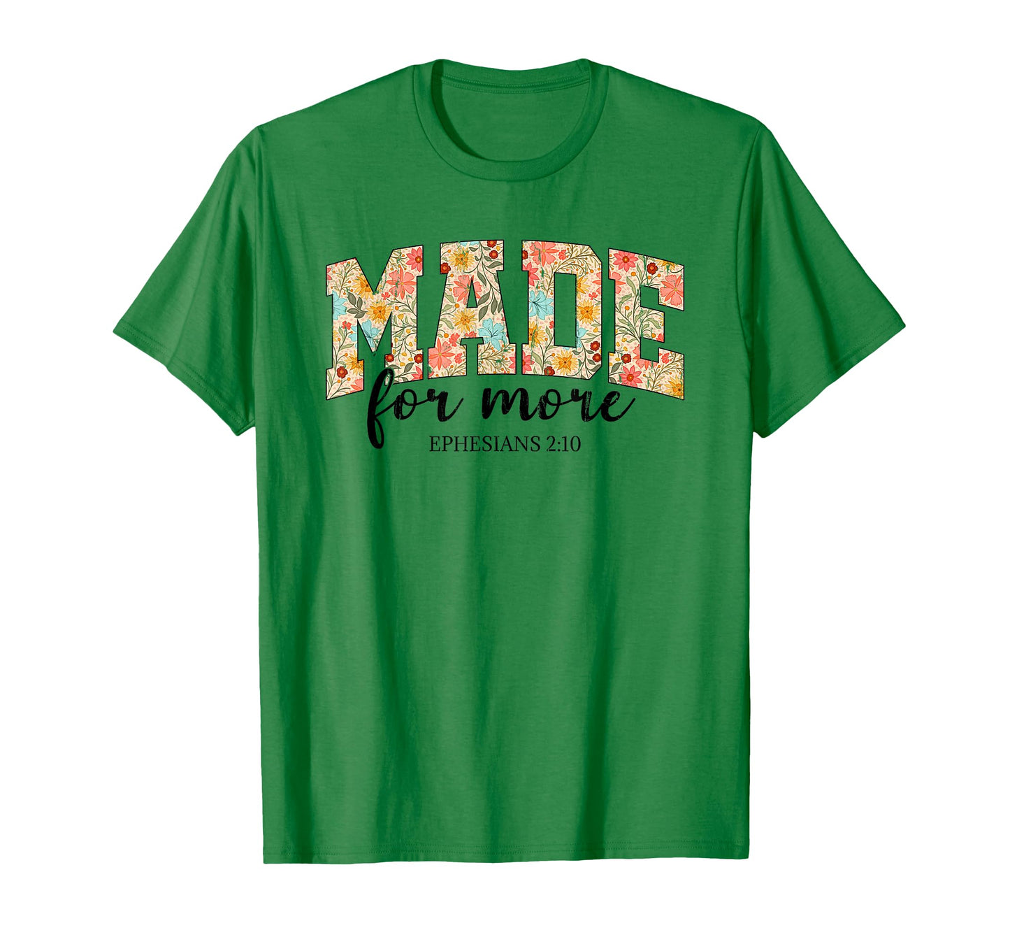 Made For More, Ephesians 2 10 Floral, Christian T-Shirt
