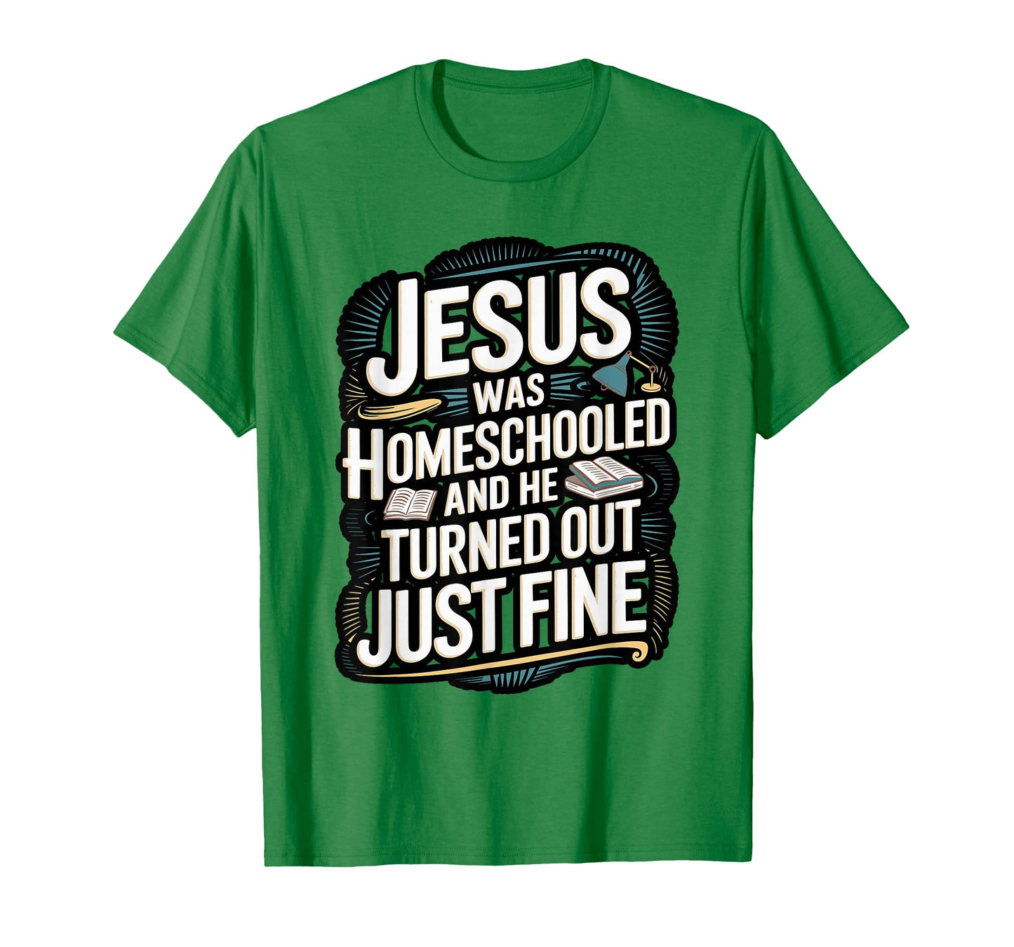Faithful Homeschool Tees Jesus was Homeschooled T-Shirt T-Shirt