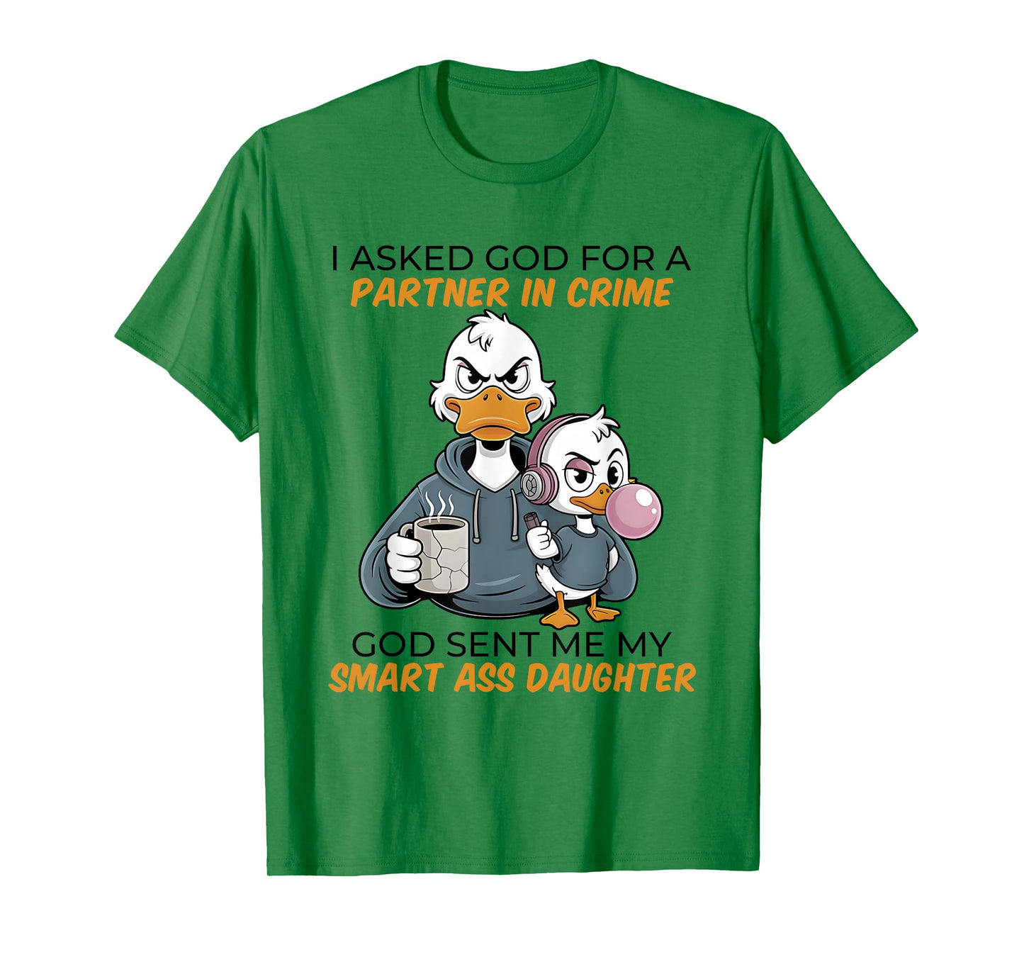 Duck I Asked God For A Partner In Crime God Sent Me My Smart T-Shirt