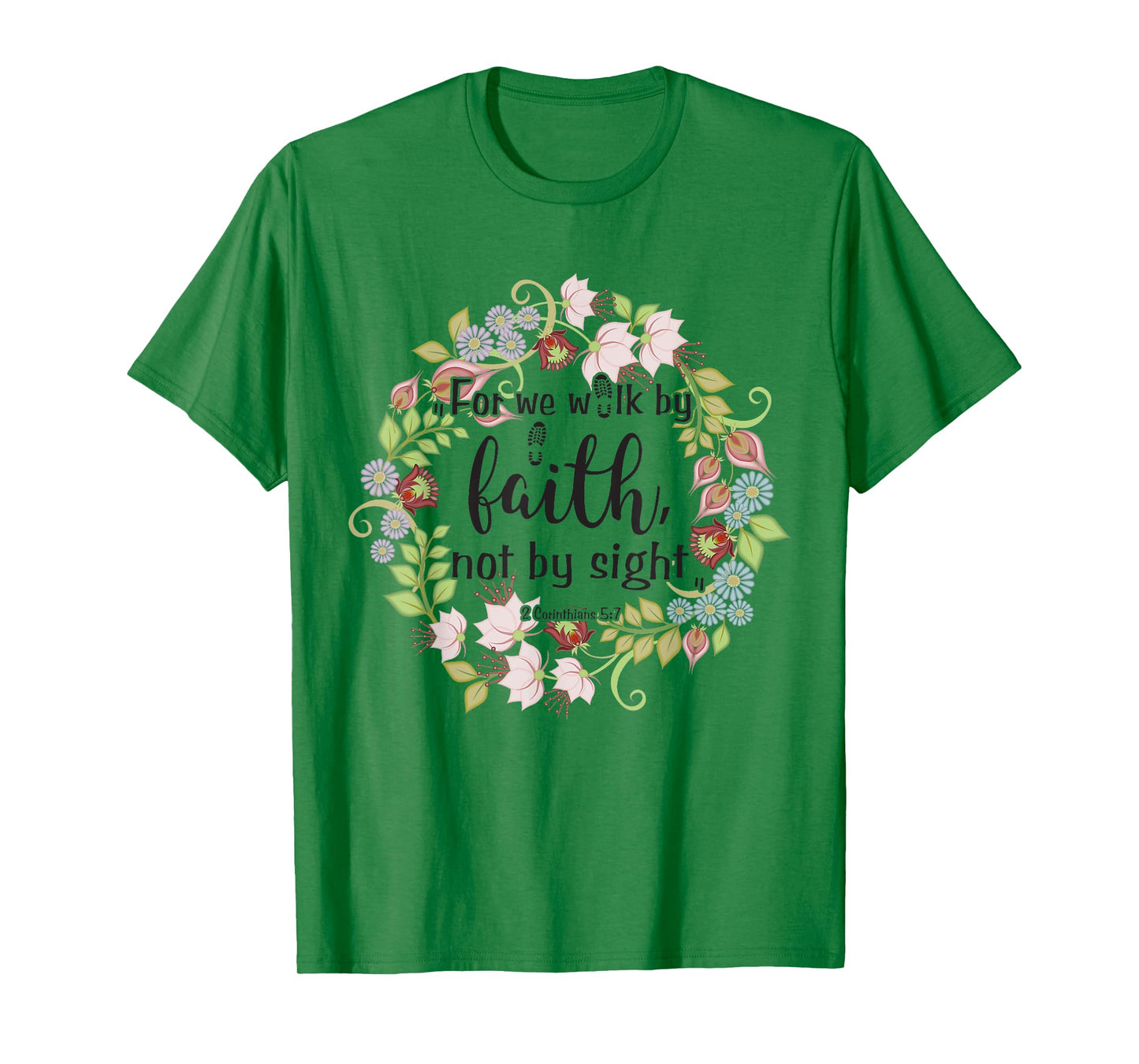 2 Corinthians 5 7 For We Walk By Faith, Not By Sight T-Shirt