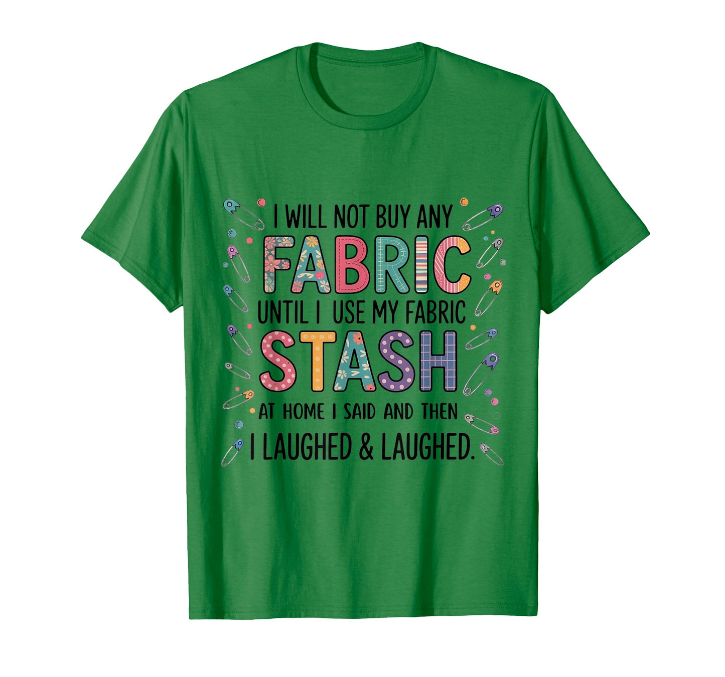 Funny Fabric Stash Quote Quilting Sewing Lover for woman men T-Shirt