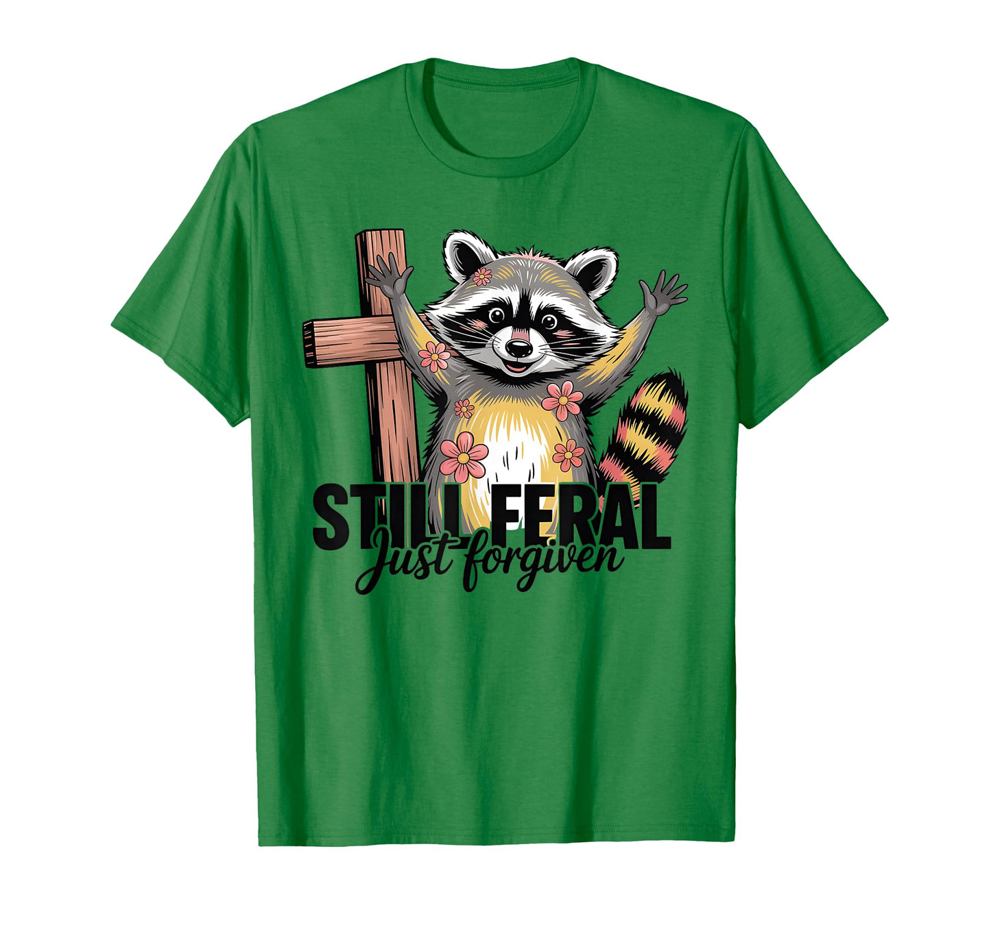 Still Feral Just Forgiven Funny Christian Raccoon Quote T-Shirt