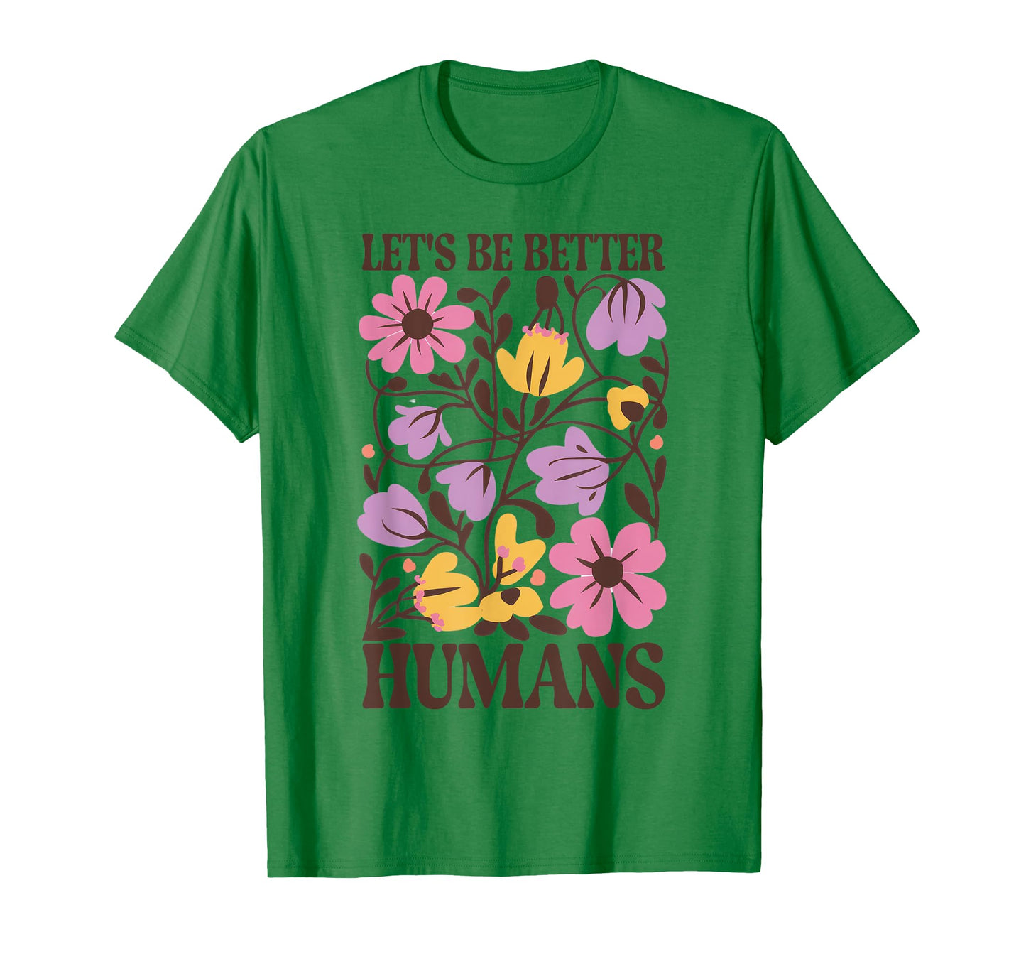 Let's Be Better Humans Motivational Wildflower Inspiration T-Shirt