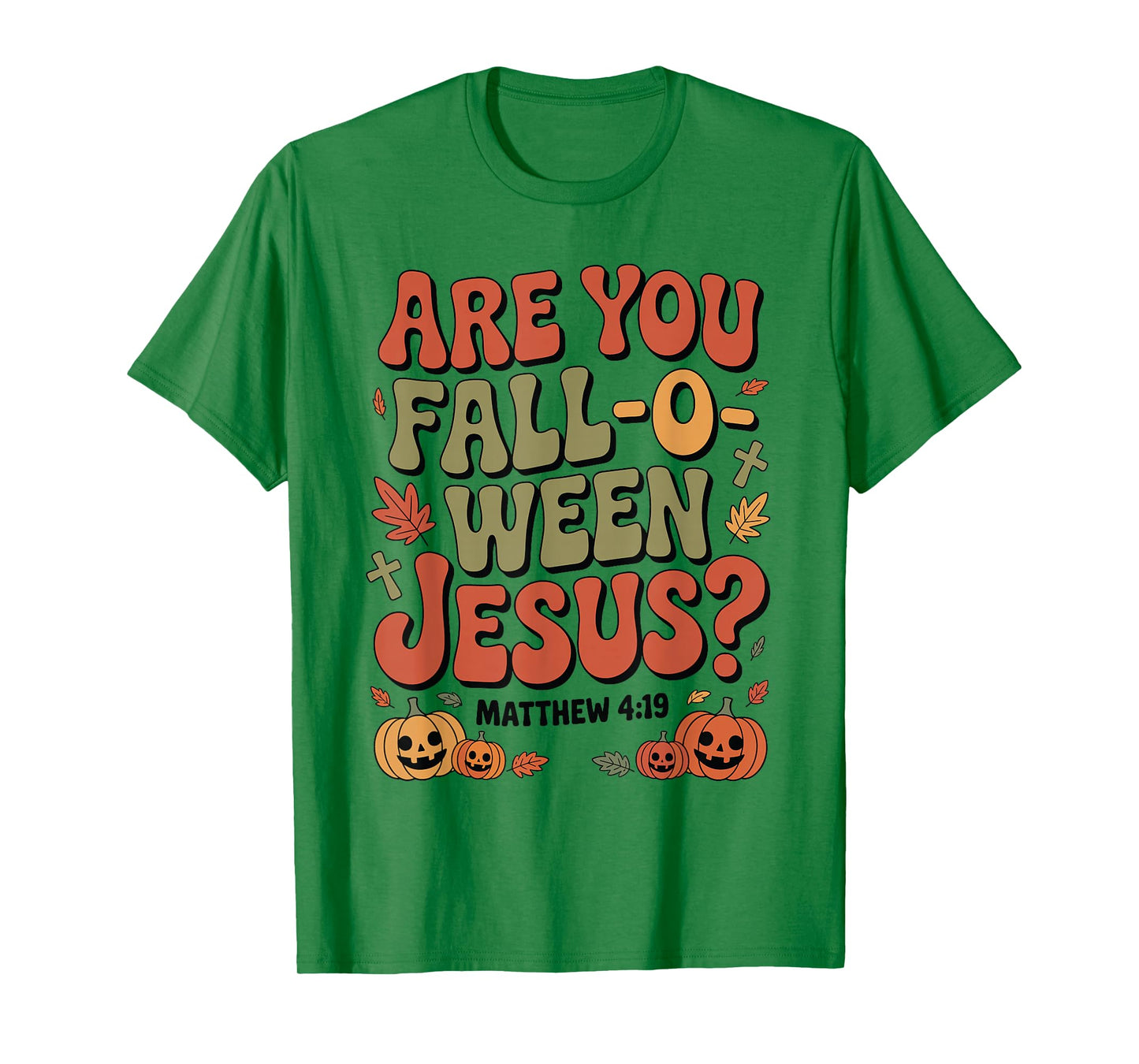 are You Fall O Ween Jesus Matthew 4:19 Funny Halloween T-Shirt