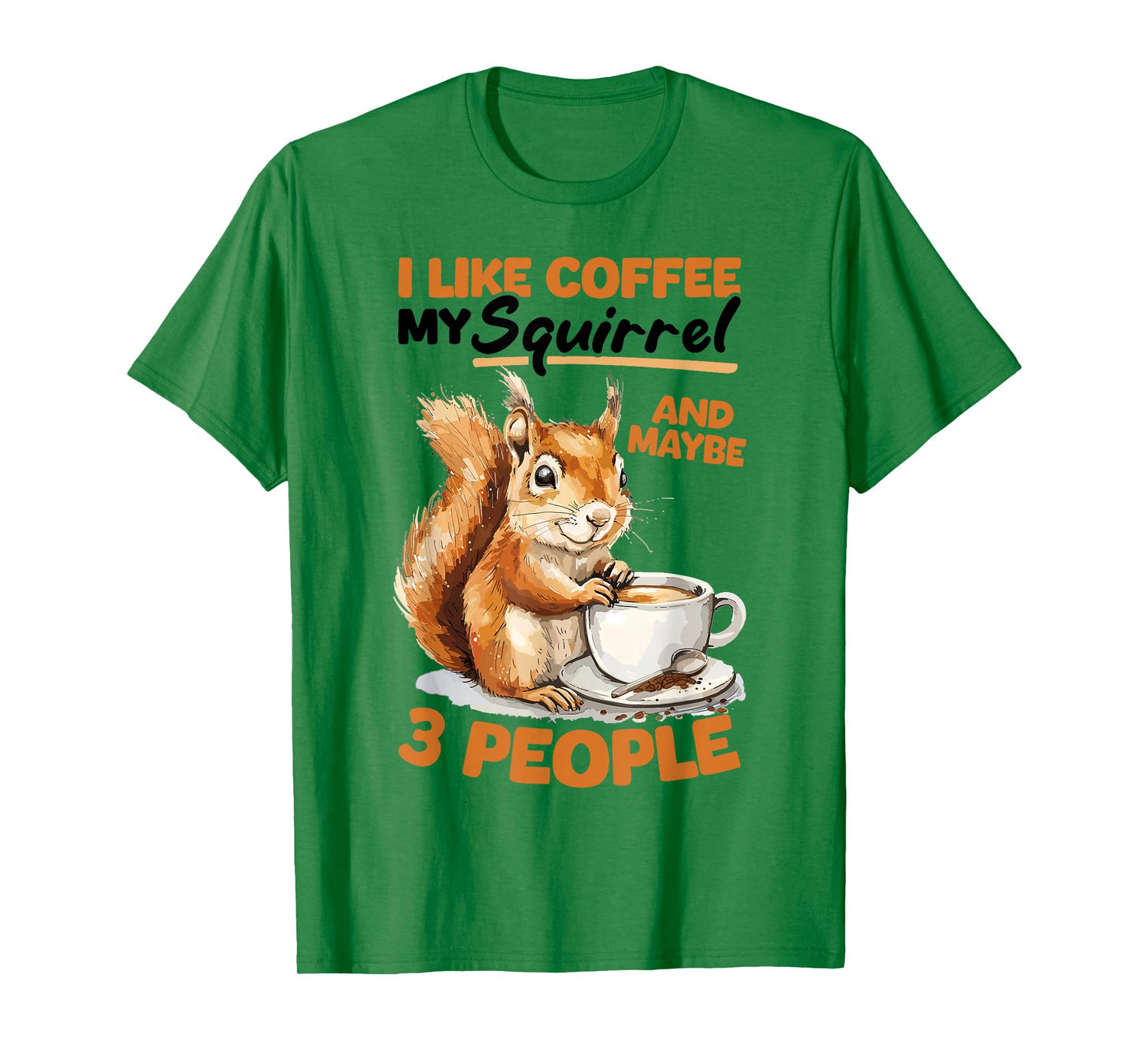 Funny Squirrel Animal I like coffee my Squirrel and maybe 3 T-Shirt