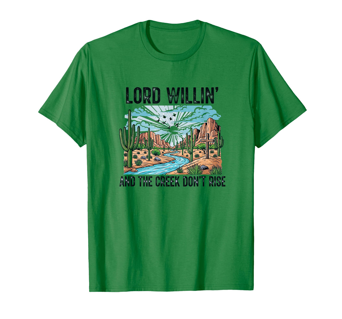 God Willin' and The Creek Don't Rise T-Shirt