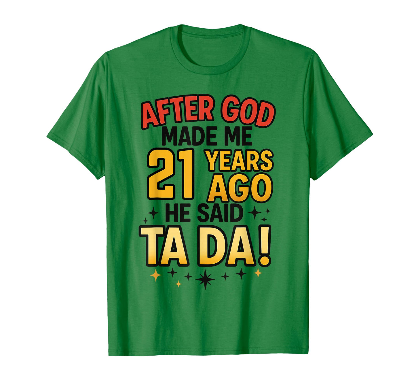 After God Made Me 21 Years Ago He Said Ta Da 21st Birthday T-Shirt